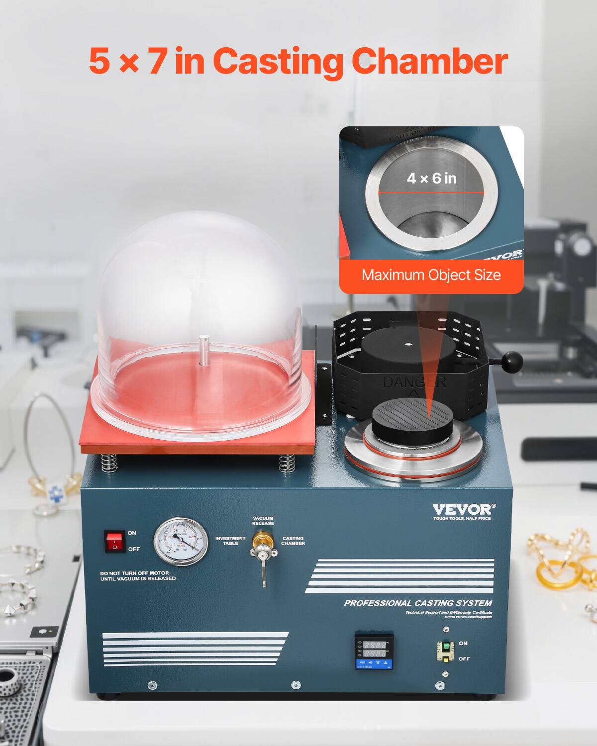 5 x 7 in Casting Chamber

CAUTION

4 x 6 in
VOR Maximum Object Size

DANGER

VACUUM RELEASE

VEVOR DOUGH TOOLS HALF PRICE

- O
ON OFF

28 
11 
INVESTMENT TABLE
CASTING CHAMBER
DO NOT TURN OFF MOTOR UNTIL VACUUM IS RELEASED

PROFESSIONAL CASTING SYSTEM
Technical Support and E-Mail: support@ravor.com/insport

ON
.....
OFF