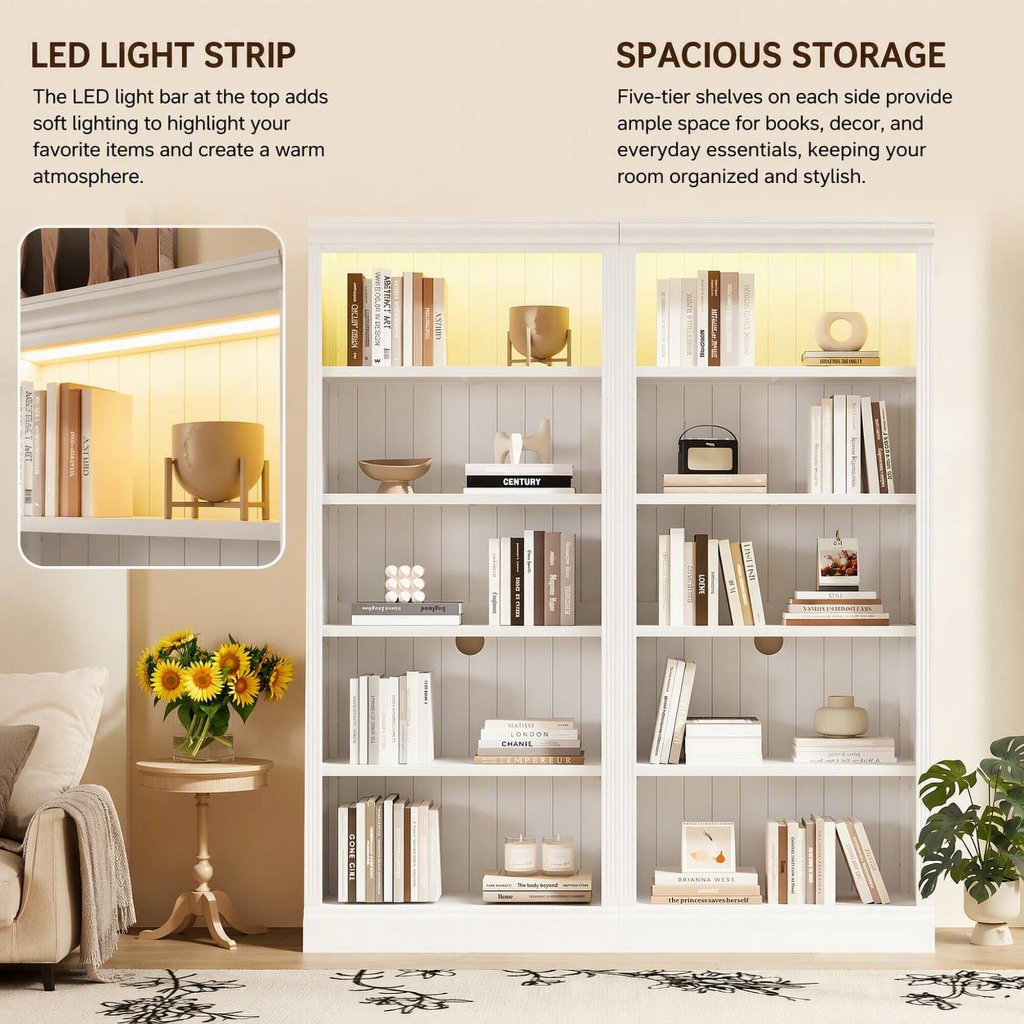 LED LIGHT STRIP  
The LED light bar at the top adds soft lighting to highlight your favorite items and create a warm atmosphere.

SPACIOUS STORAGE  
Five-tier shelves on each side provide ample space for books, decor, and everyday essentials, keeping your room organized and stylish.

TELLAD CODEX  
MT  
ANTREY  
LOV  
CENTURY  
gestique  
Postagram  
LOTHT  
THE XAIUV moc: UTK  
mination ONDON CHANIL  
EMPEREUR  
GONE GIRL  
be Taily - for  
BRIANNA the princessavesberself
