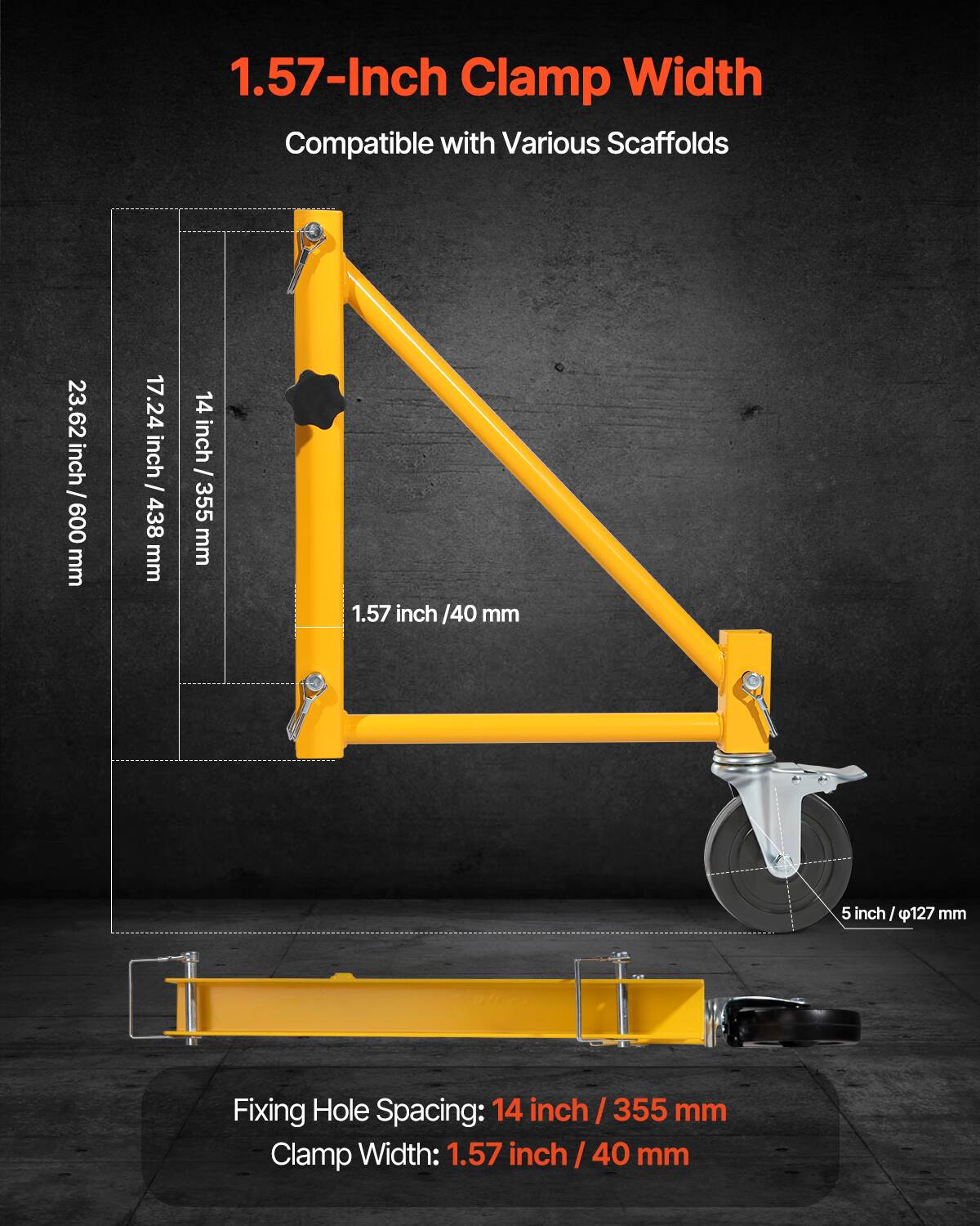 1.57-Inch Clamp Width  
Compatible with Various Scaffolds  

23.62 inch / 600 mm  
17.24 inch / 438 mm  
14 inch / 355 mm  
1.57 inch / 40 mm  
5 inch / 127 mm  

Fixing Hole Spacing: 14 inch / 355 mm  
Clamp Width: 1.57 inch / 40 mm