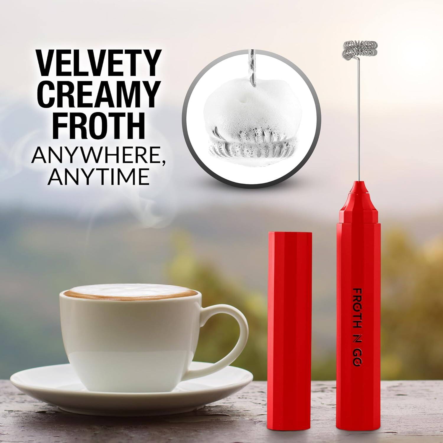 VELVETY CREAMY FROTH
ANYWHERE, ANYTIME
FROTH IN GG