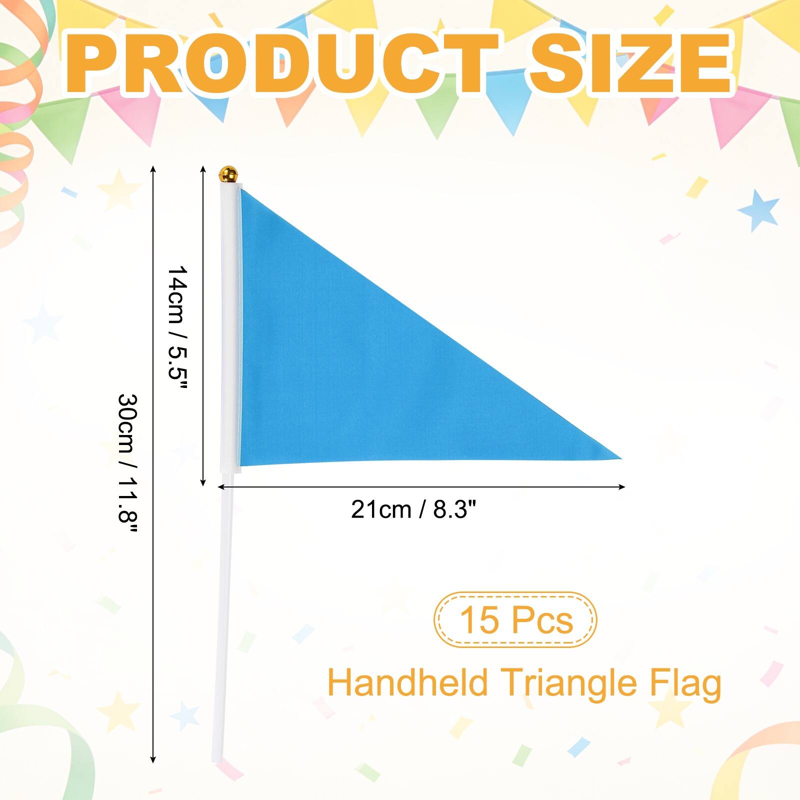 PRODUCT SIZE

30cm / 11.8"  
14cm / 5.5"  
21cm / 8.3"  

15 Pcs  
Handheld Triangle Flag