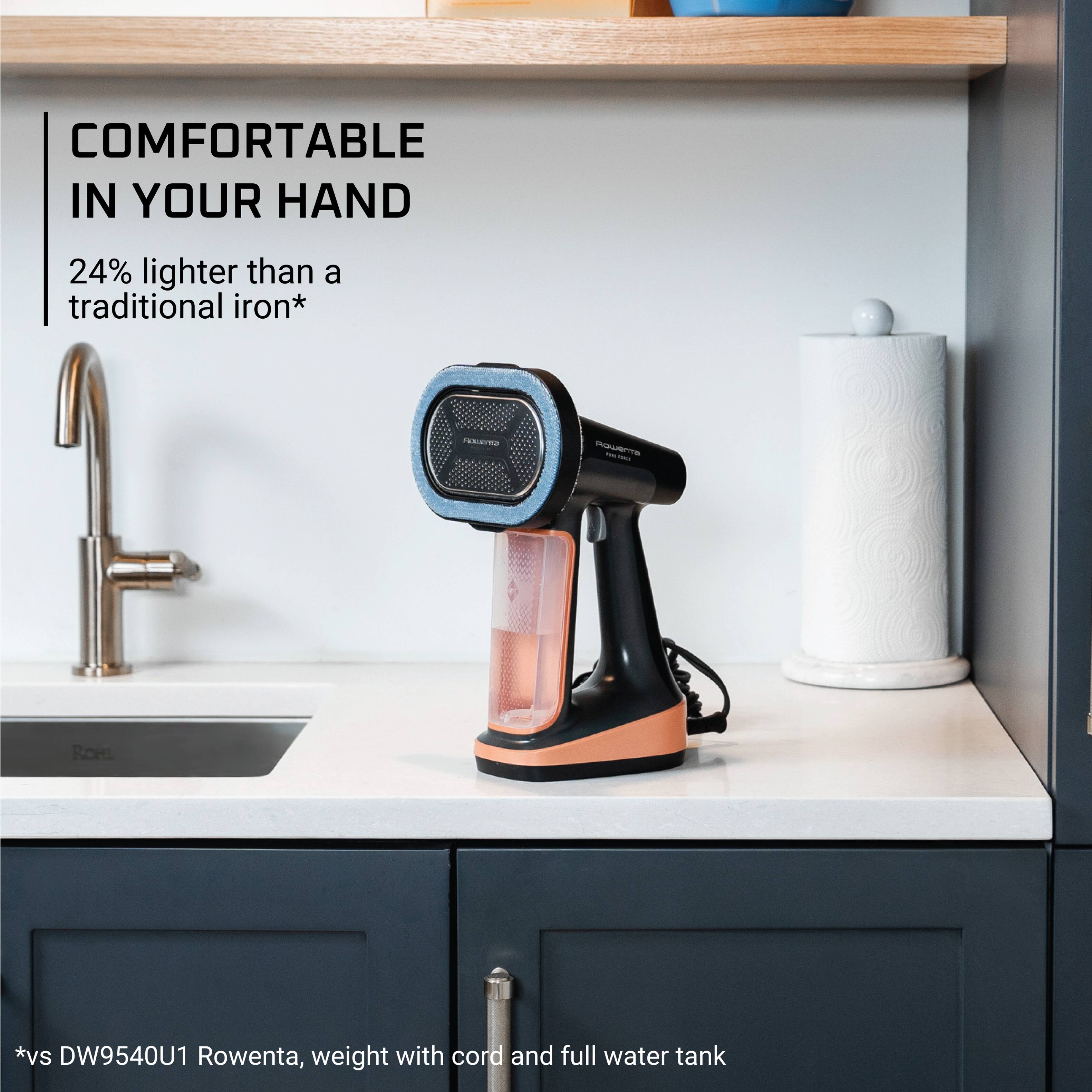 COMFORTABLE IN YOUR HAND  
24% lighter than a traditional iron*  
GIVERNER  
nowerma  
ROHL  
*vs DW9540U1 Rowenta, weight with cord and full water tank
