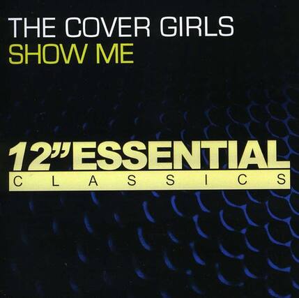 THE COVER GIRLS
SHOW ME
12" ESSENTIAL CLASSICS
