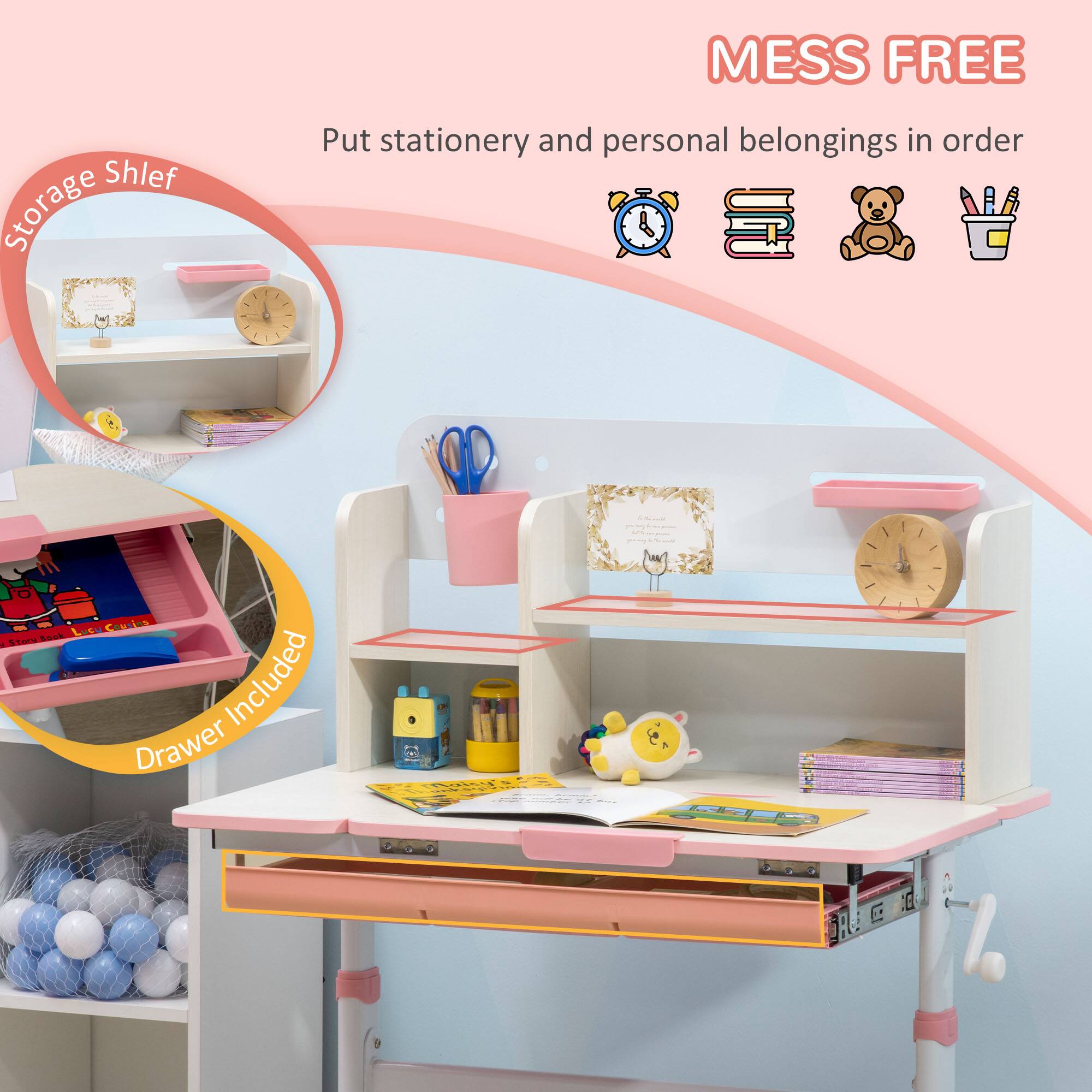 **MESS FREE**

Put stationery and personal belongings in order

**Storage Shelf**

**Drawer Included**