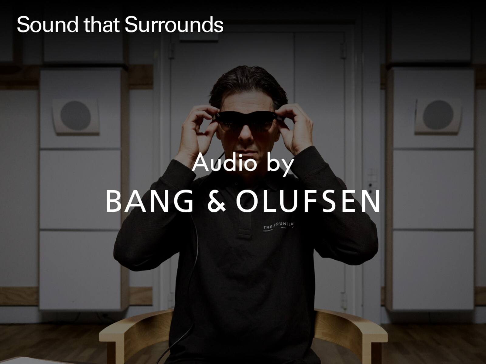 Sound that Surrounds  
Audio by BANG & OLUFSEN