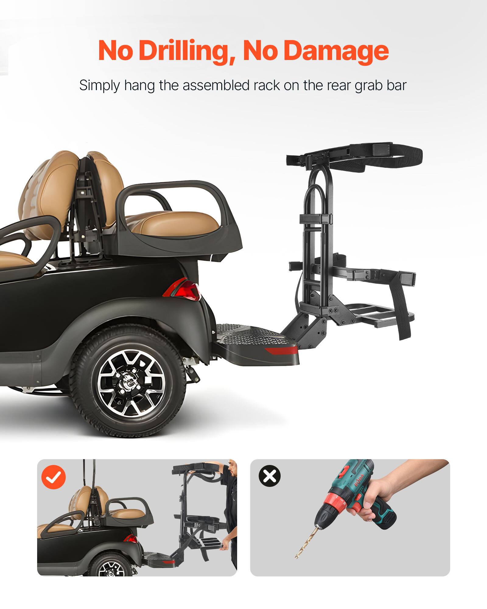 No Drilling, No Damage  
Simply hang the assembled rack on the rear grab bar