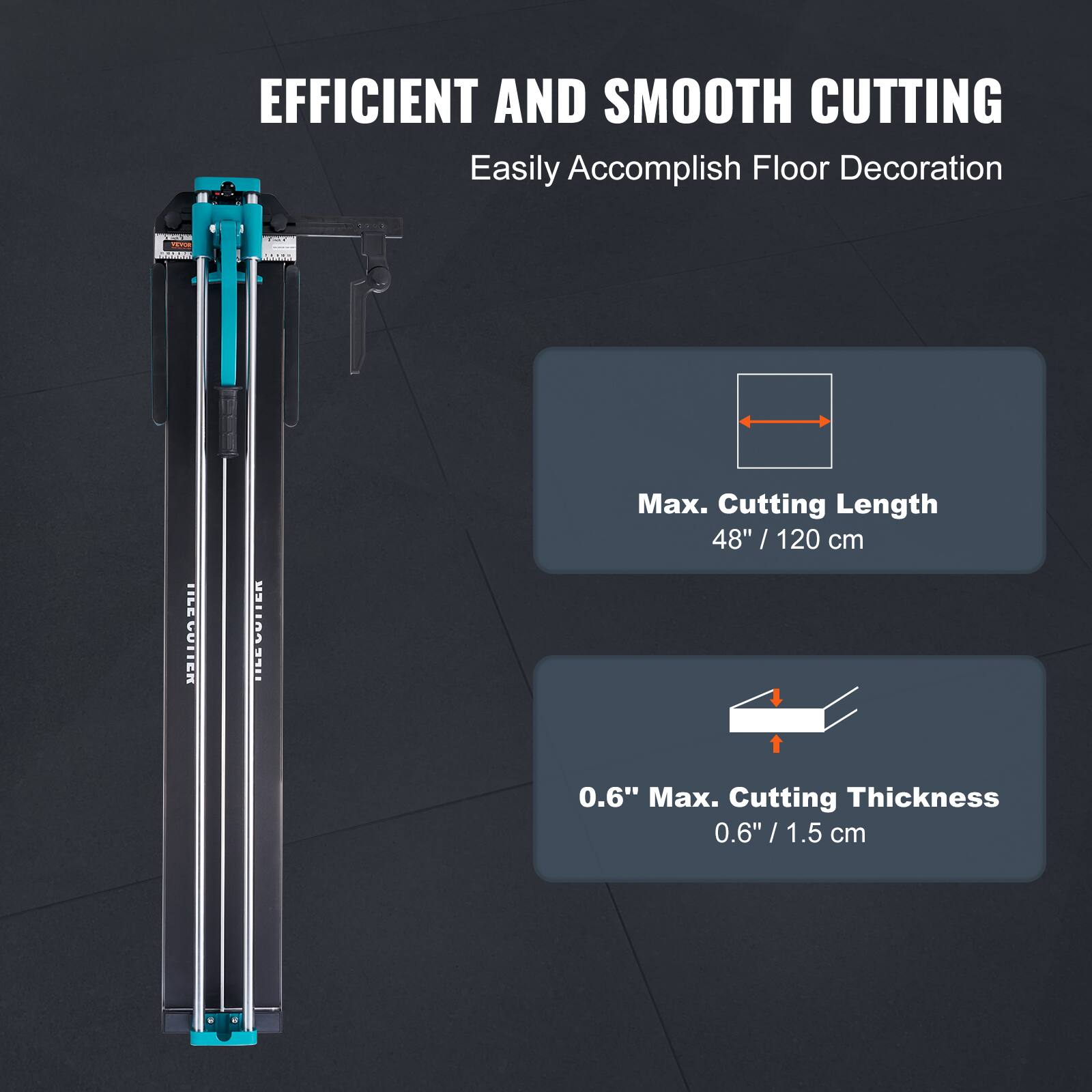 EFFICIENT AND SMOOTH CUTTING  
Easily Accomplish Floor Decoration  

- Max. Cutting Length: 48" / 120 cm  
- 0.6" Max. Cutting Thickness: 0.6" / 1.5 cm