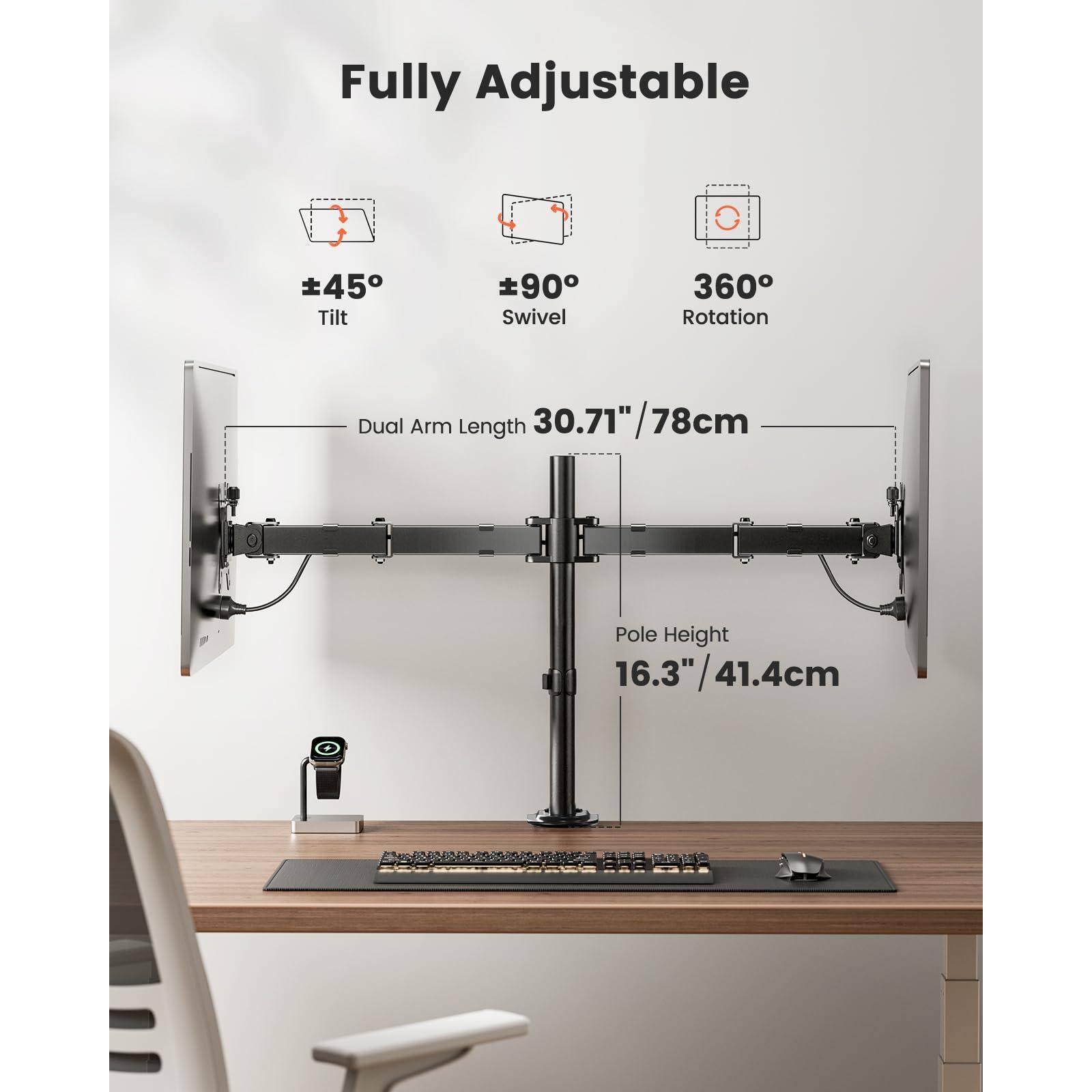 Fully Adjustable  
±45° Tilt  
±90° Swivel  
360° Rotation  
Dual Arm Length 30.71"/78cm  
Pole Height 16.3"/41.4cm