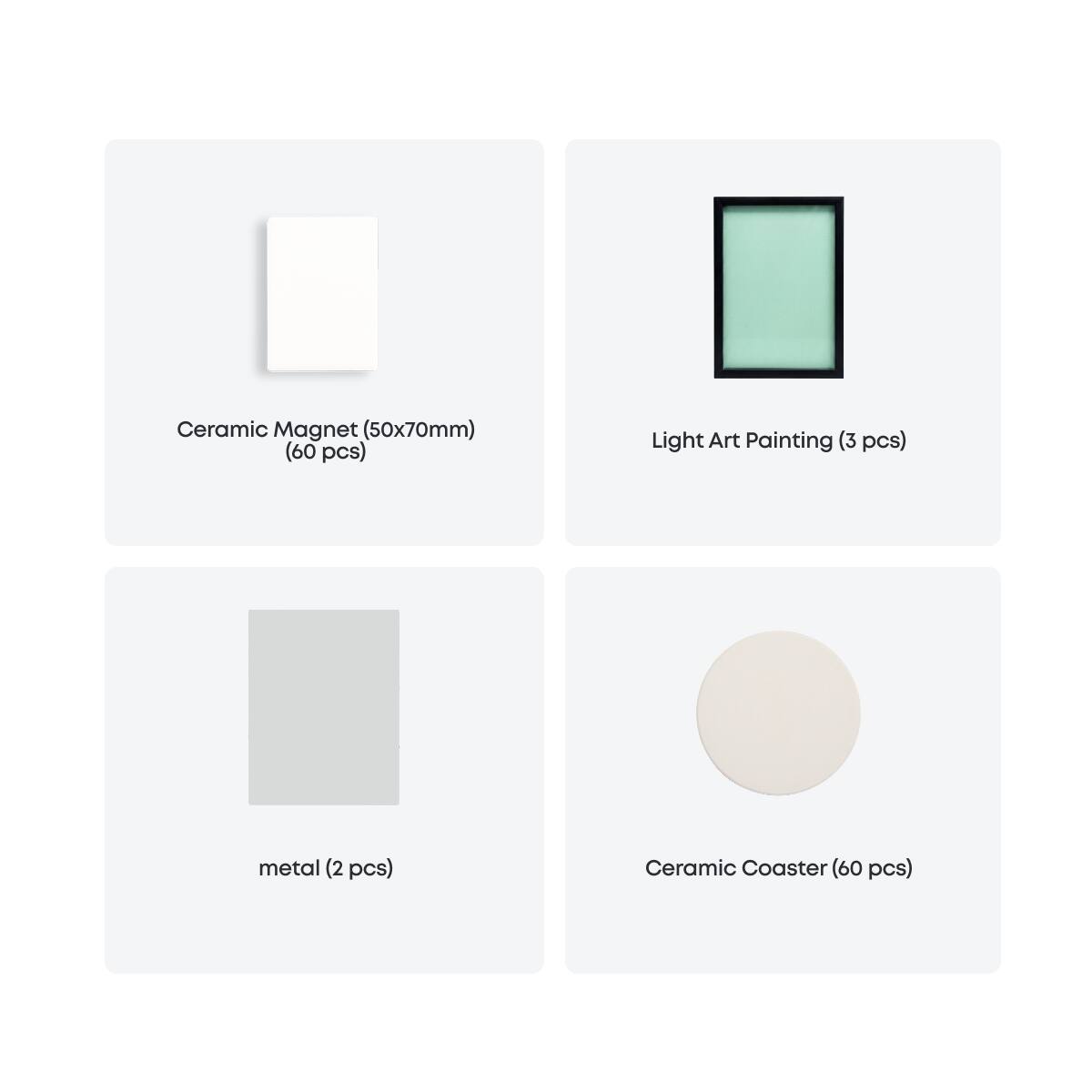 Ceramic Magnet (50x70mm) (60 pcs)  
Light Art Painting (3 pcs)  
metal (2 pcs)  
Ceramic Coaster (60 pcs)