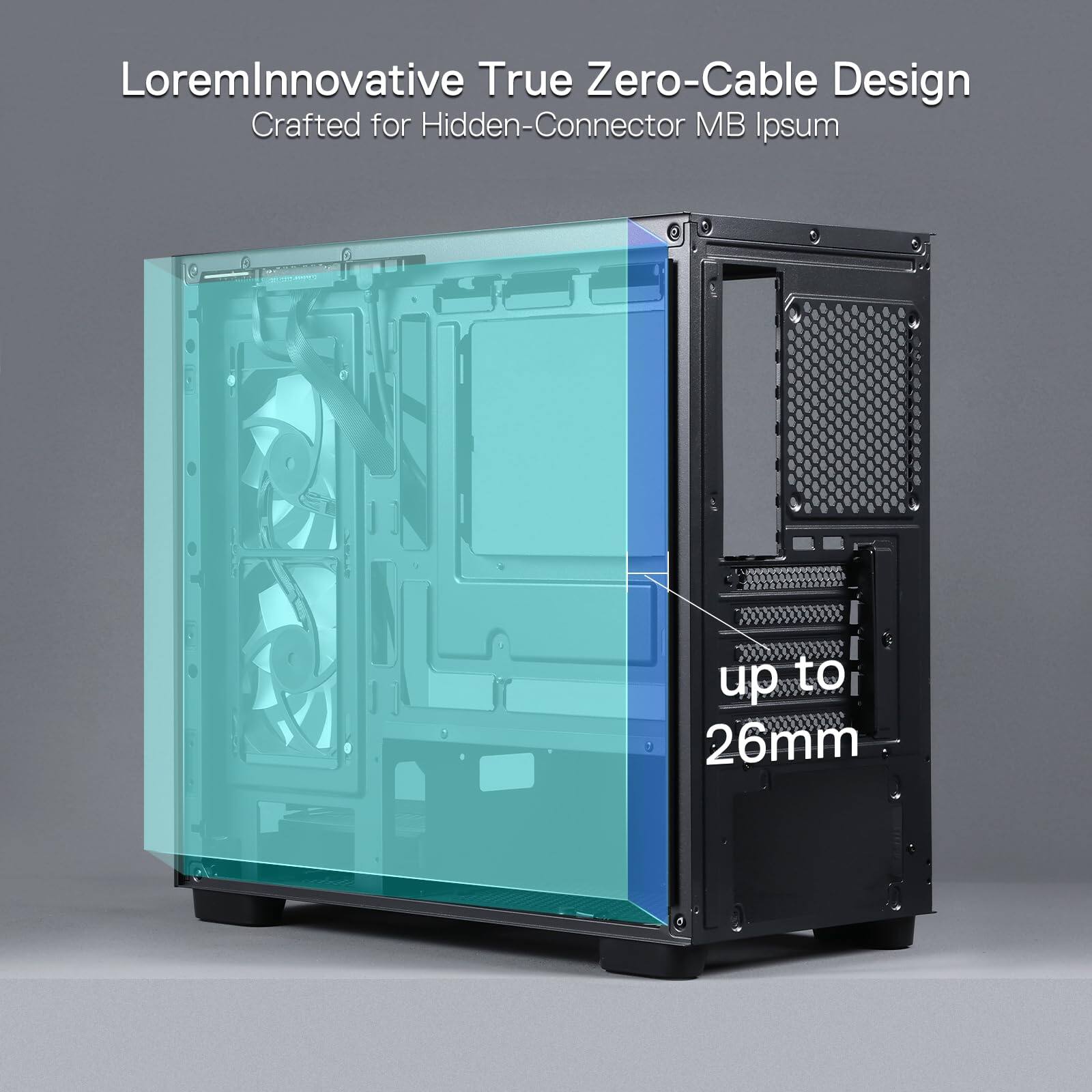 Lorem Ipsum  
Innovative True Zero-Cable Design  
Crafted for Hidden-Connector MB Ipsum  

up to 26mm