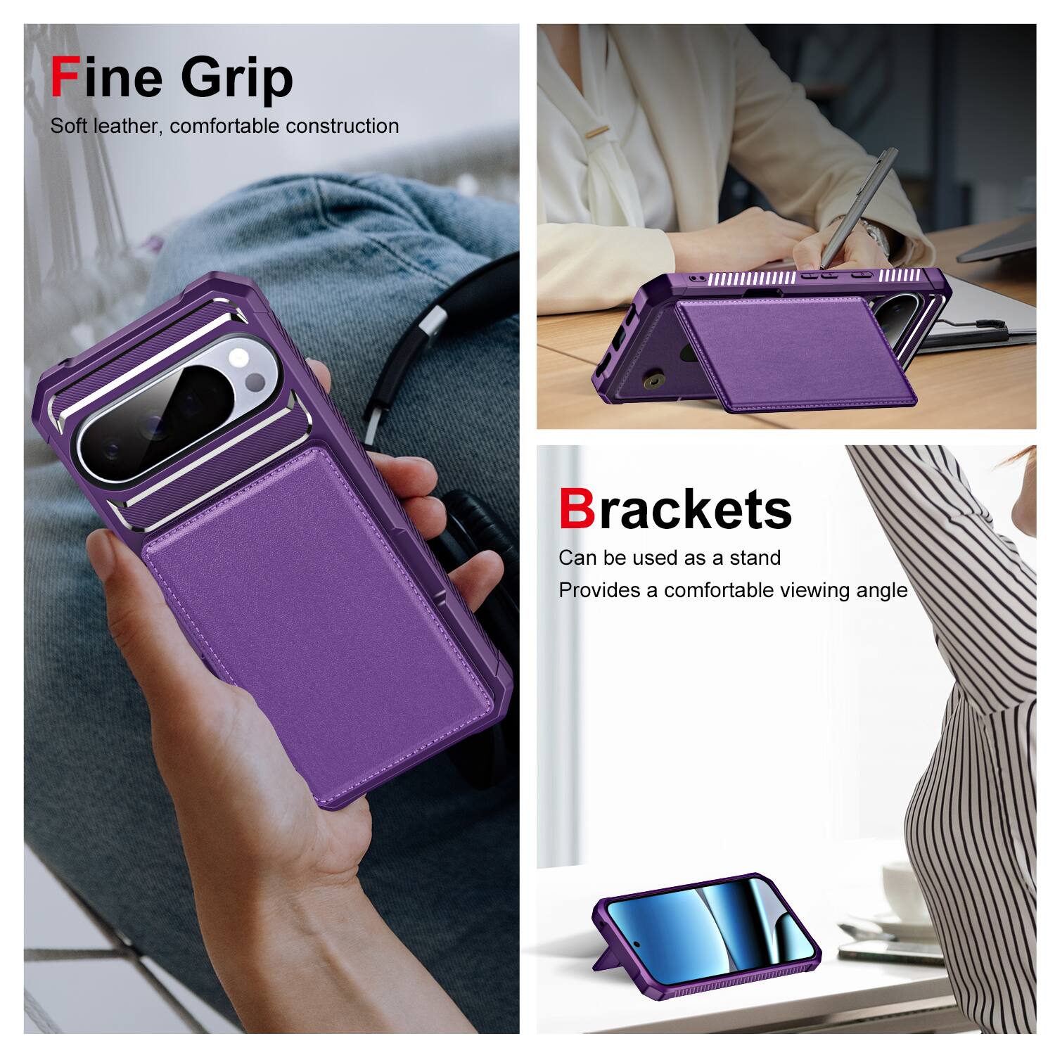 Fine Grip  
Soft leather, comfortable construction  

Brackets  
Can be used as a stand  
Provides a comfortable viewing angle