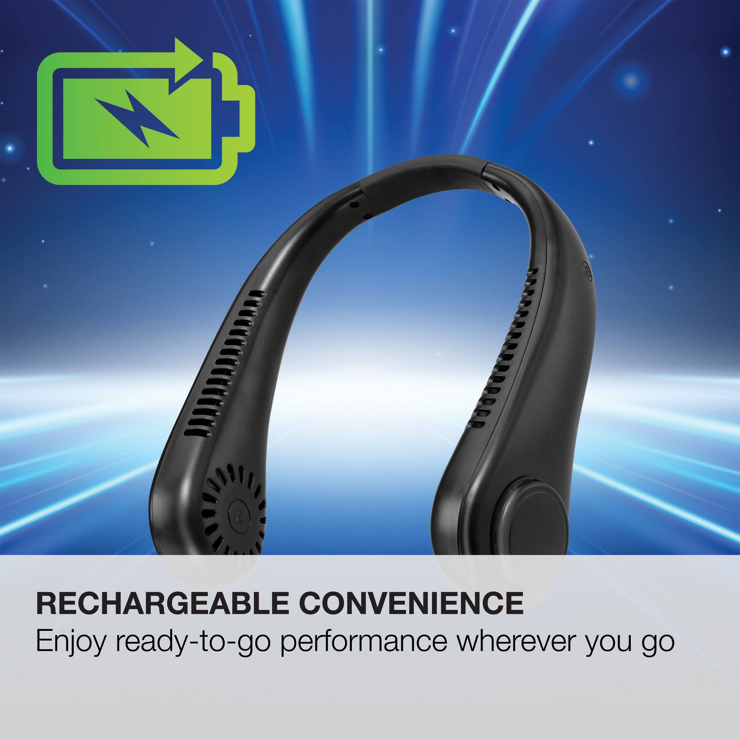 RECHARGEABLE CONVENIENCE  
Enjoy ready-to-go performance wherever you go