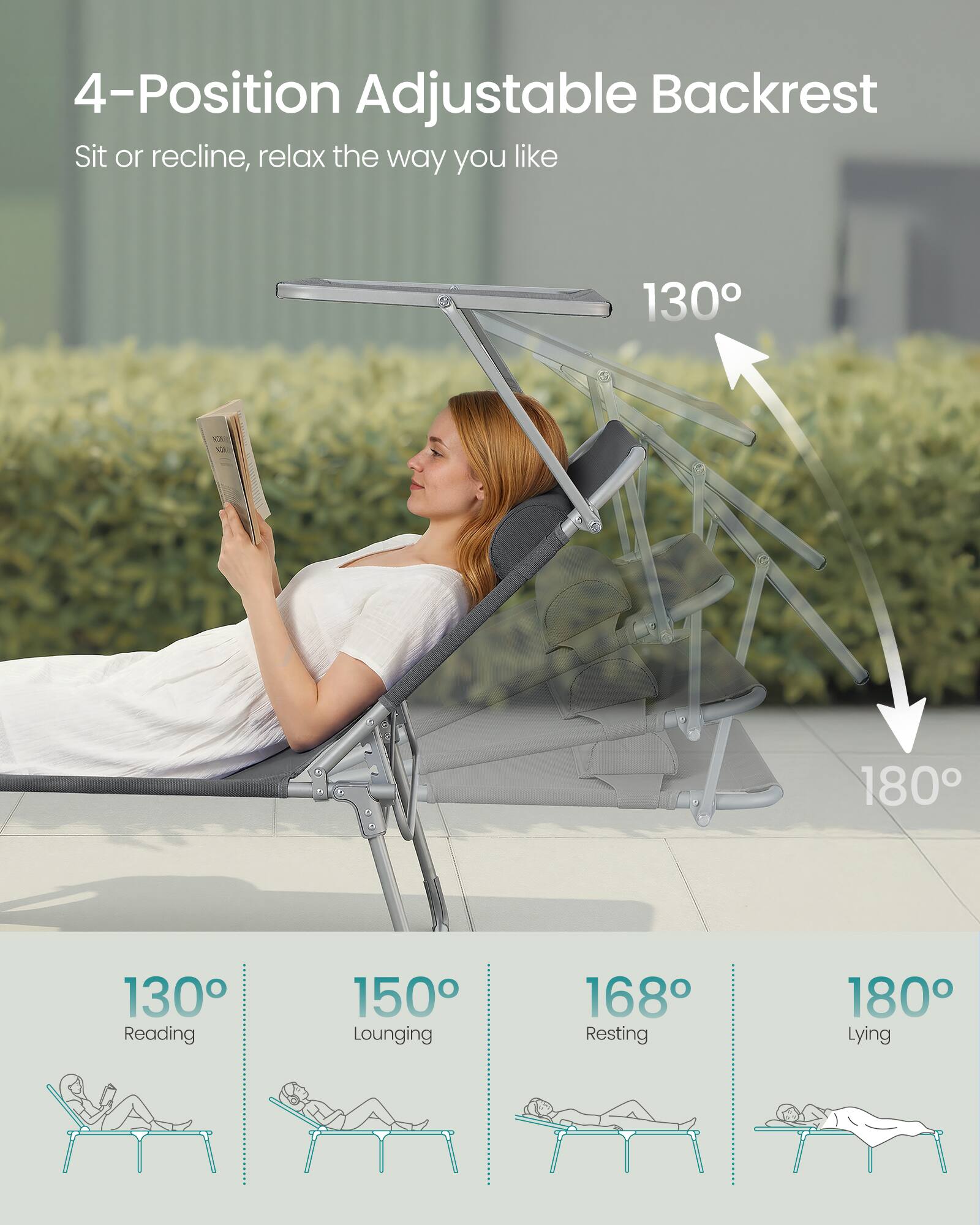 4-Position Adjustable Backrest  
Sit or recline, relax the way you like  

130° Reading  
150° Lounging  
168° Resting  
180° Lying