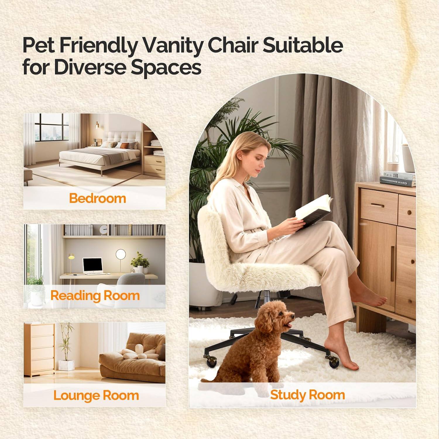 Pet Friendly Vanity Chair Suitable for Diverse Spaces

- Bedroom
- Reading Room
- Lounge Room
- Study Room