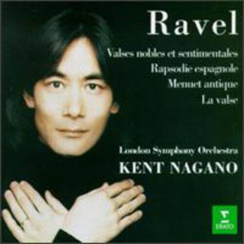 Ravel  
Valses nobles et sentimentales  
Rapsodie espagnole  
Menuet antique  
La valse  

London Symphony Orchestra  
KENT NAGANO
