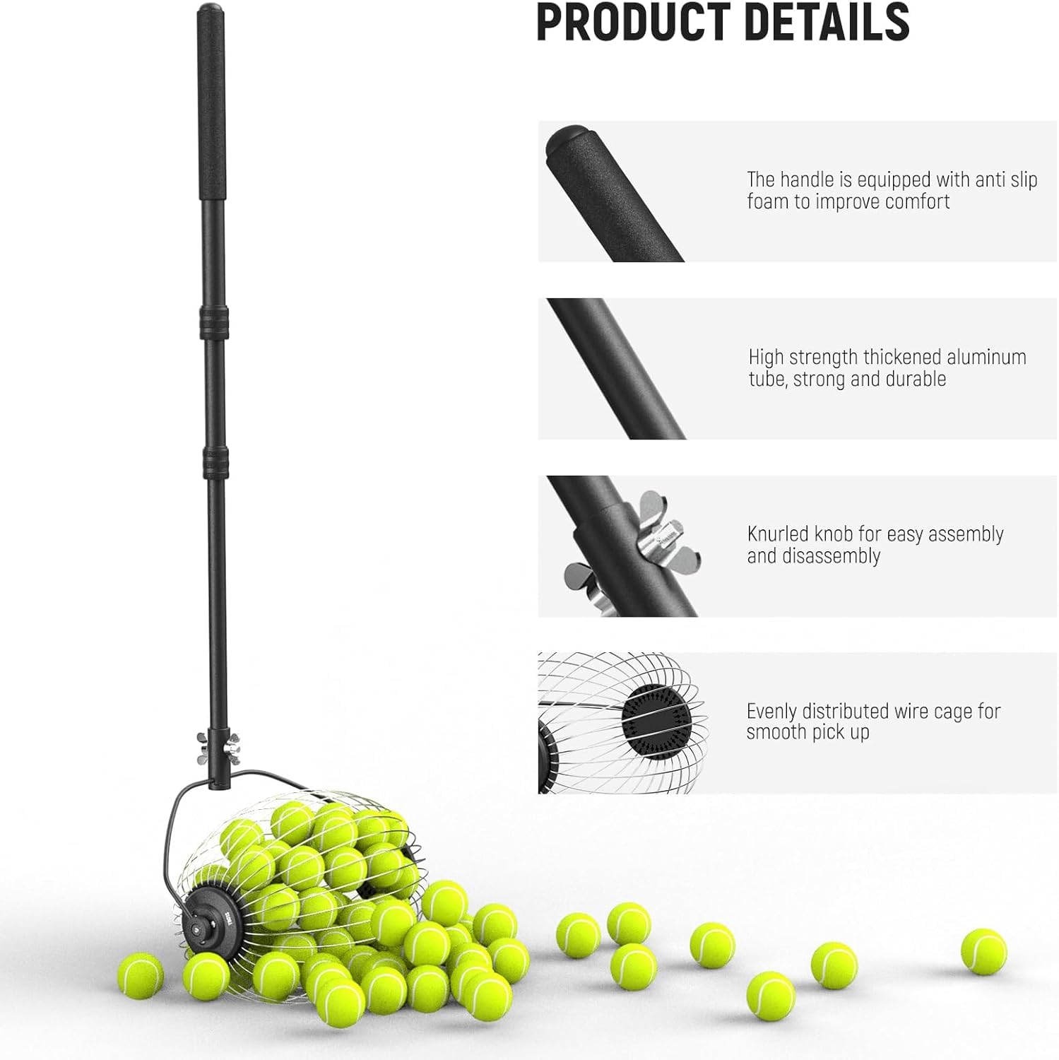 PRODUCT DETAILS

- The handle is equipped with anti-slip foam to improve comfort.
- High strength thickened aluminum tube, strong and durable.
- Knurled knob for easy assembly and disassembly.
- Evenly distributed wire cage for smooth pick up.