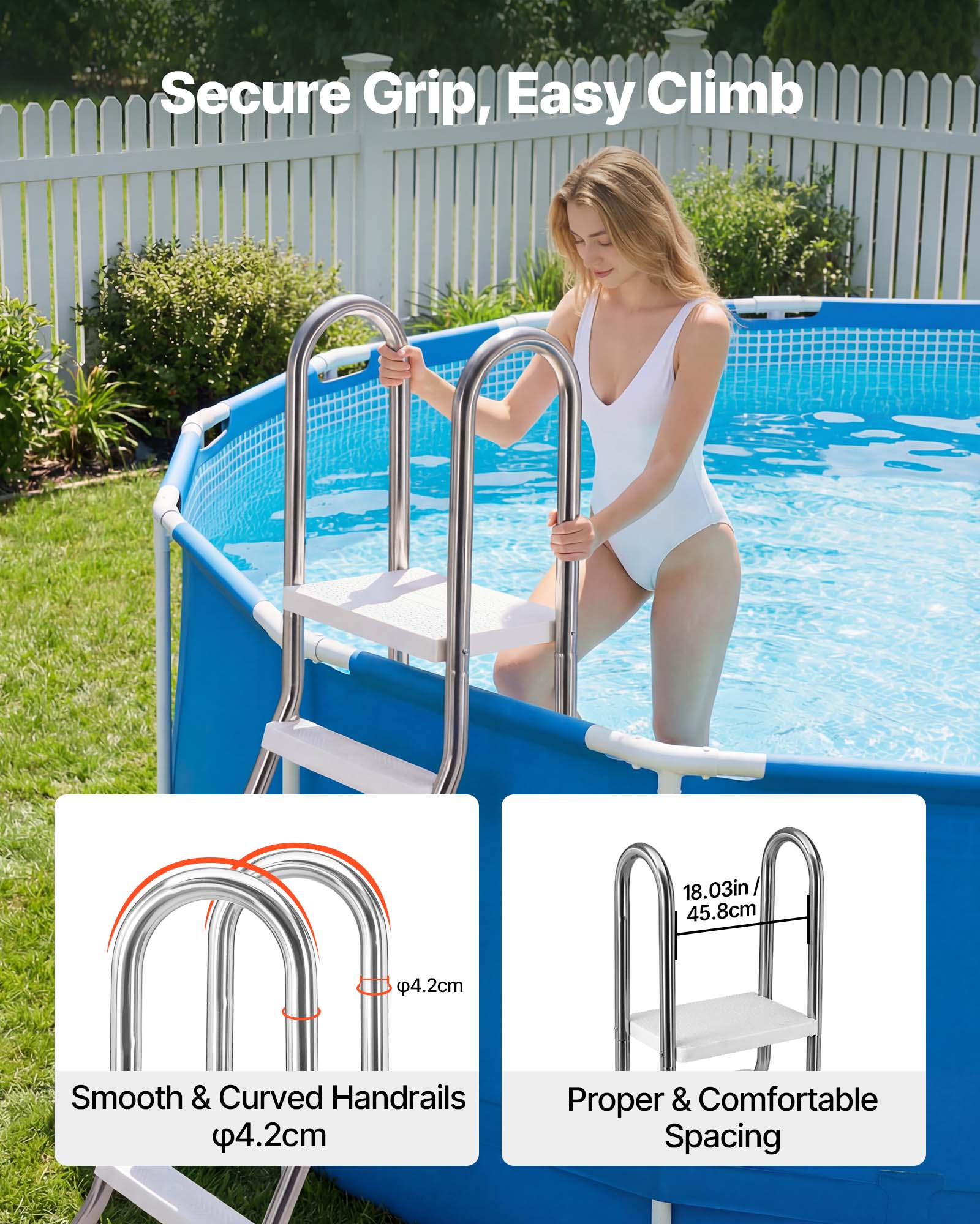 Secure Grip, Easy Climb  
W 18.03in / 45.8cm  
4.2cm Smooth & Curved Handrails  
4.2cm Proper & Comfortable Spacing