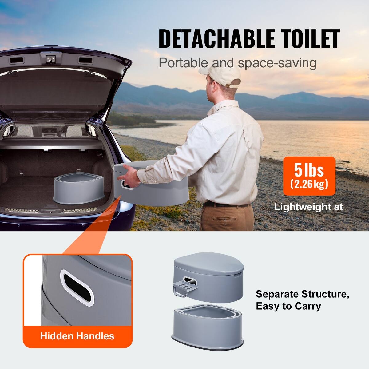 DETACHABLE TOILET  
Portable and space-saving

5 lbs (2.26kg)  
Lightweight at

Separate Structure, Easy to Carry

Hidden Handles