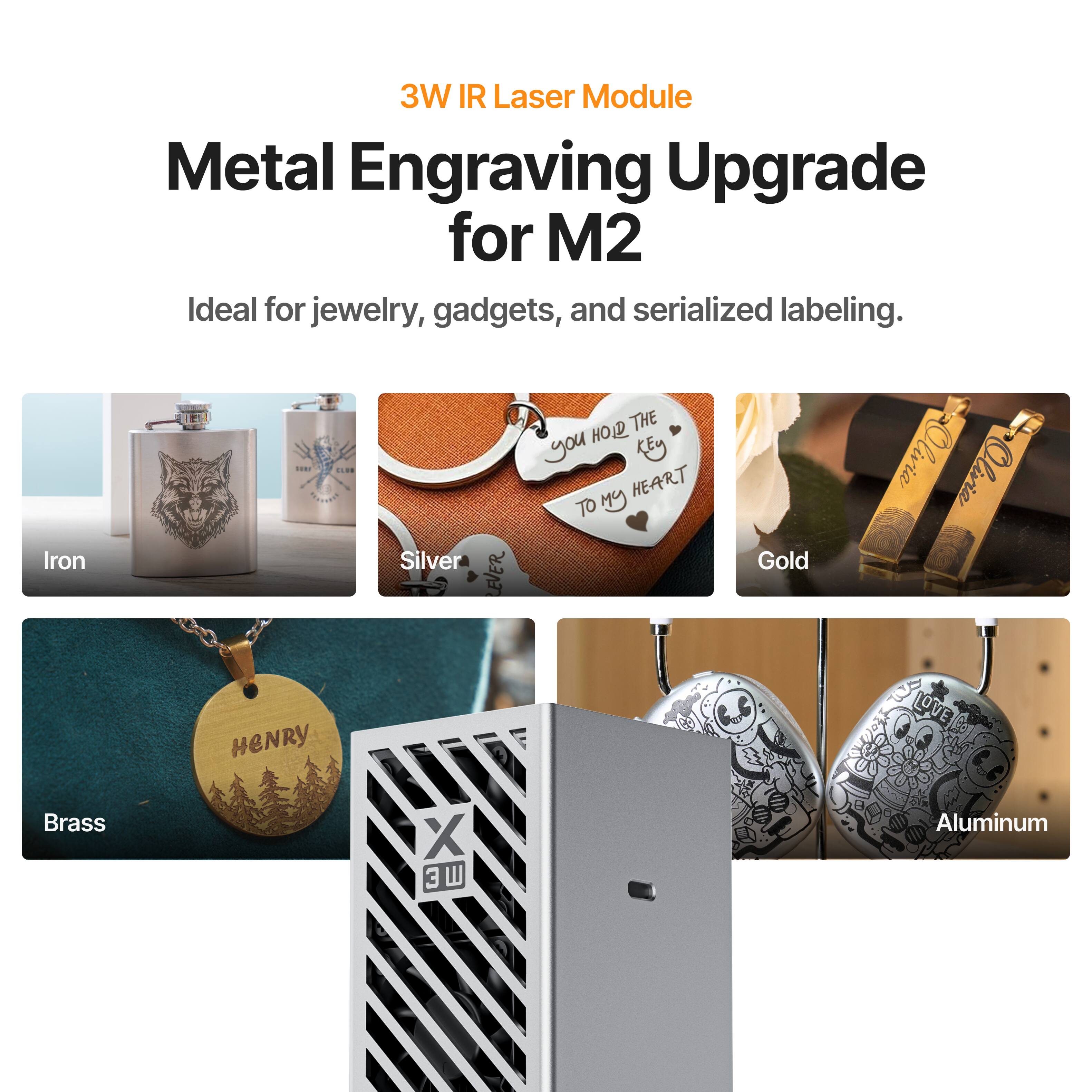3W IR Laser Module Metal Engraving Upgrade for M2  
Ideal for jewelry, gadgets, and serialized labeling.  

Iron  
Silver  
Gold  
Brass  
Aluminum