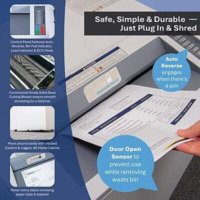 B21888 Control Panel features Auto, Reverse, Bin Full Indicator, Load Indicator & ECO Mode. Commercial Grade Solid Steel Cutting Blades ensure smooth shredding for a lifetime!

Safe, Simple & Durable - Just Plug In & Shred

CAUTION: Reverse engages when there's a jam.

TOTAL:

Move around easily with included Casters & rugged, All-Metal Cabinet

Door Open Sensor to prevent use while removing waste bin

Never worry about removing paper clips & staples!