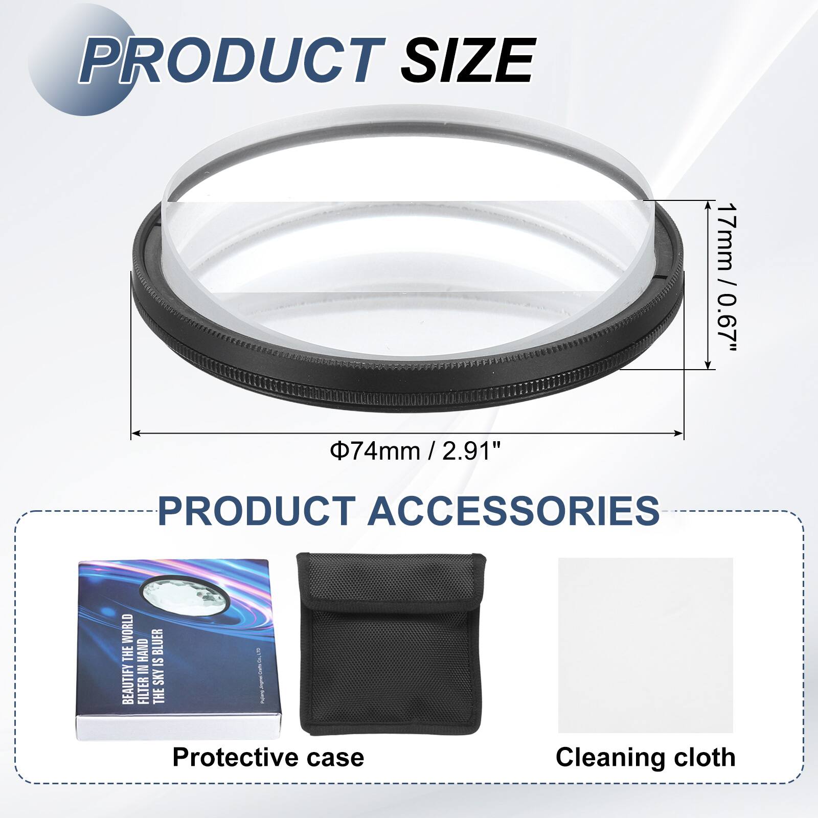 PRODUCT SIZE  
17mm / 0.67"  
74mm / 2.91"  

PRODUCT ACCESSORIES  
Protective case  
Cleaning cloth  

BEAUTIFY FILTER  
SKY THE HAND IS IN  
WORLD BLUER
