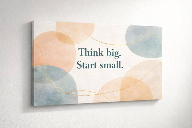 Think big. Start small.