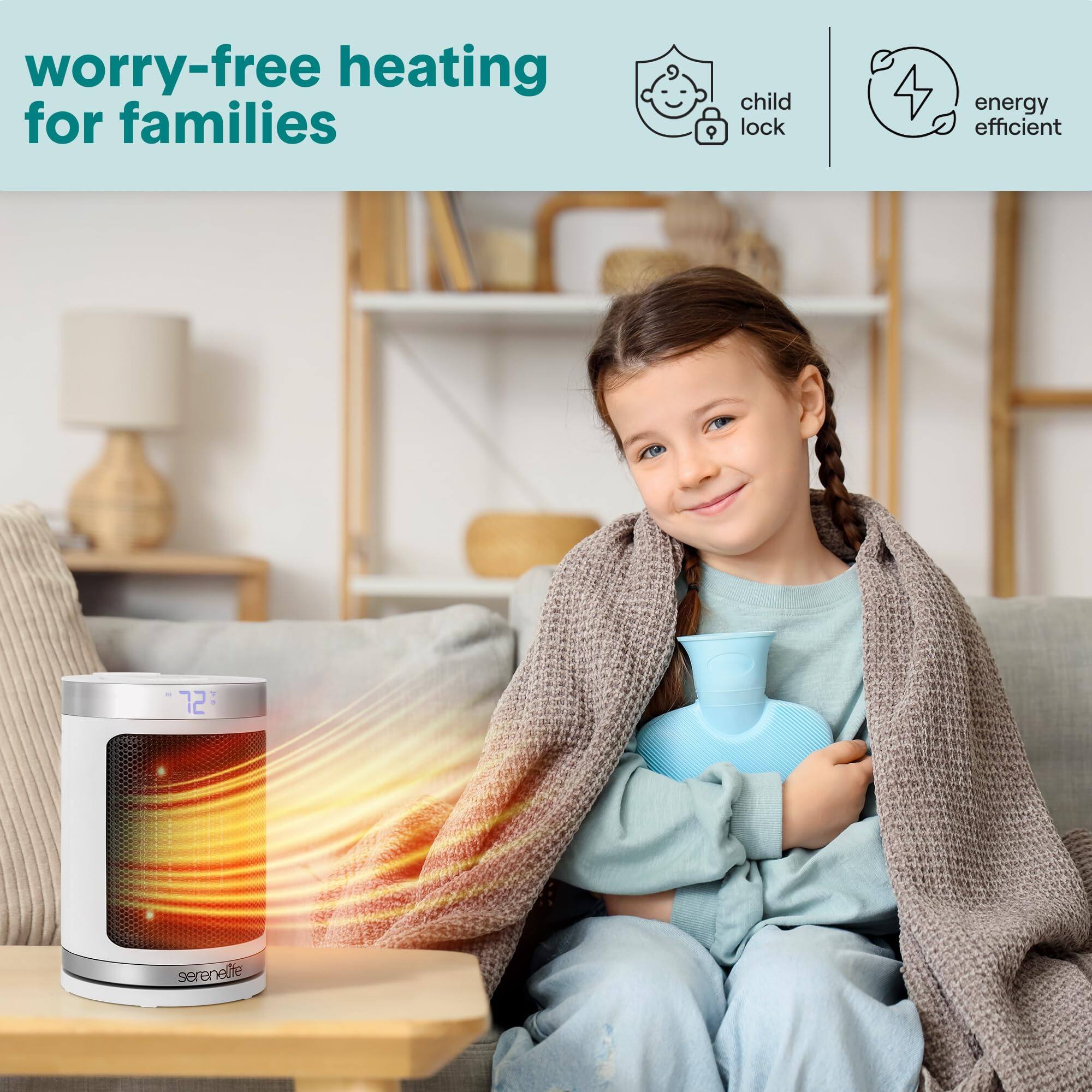 worry-free heating for families

child lock

energy efficient

72°

serenelife