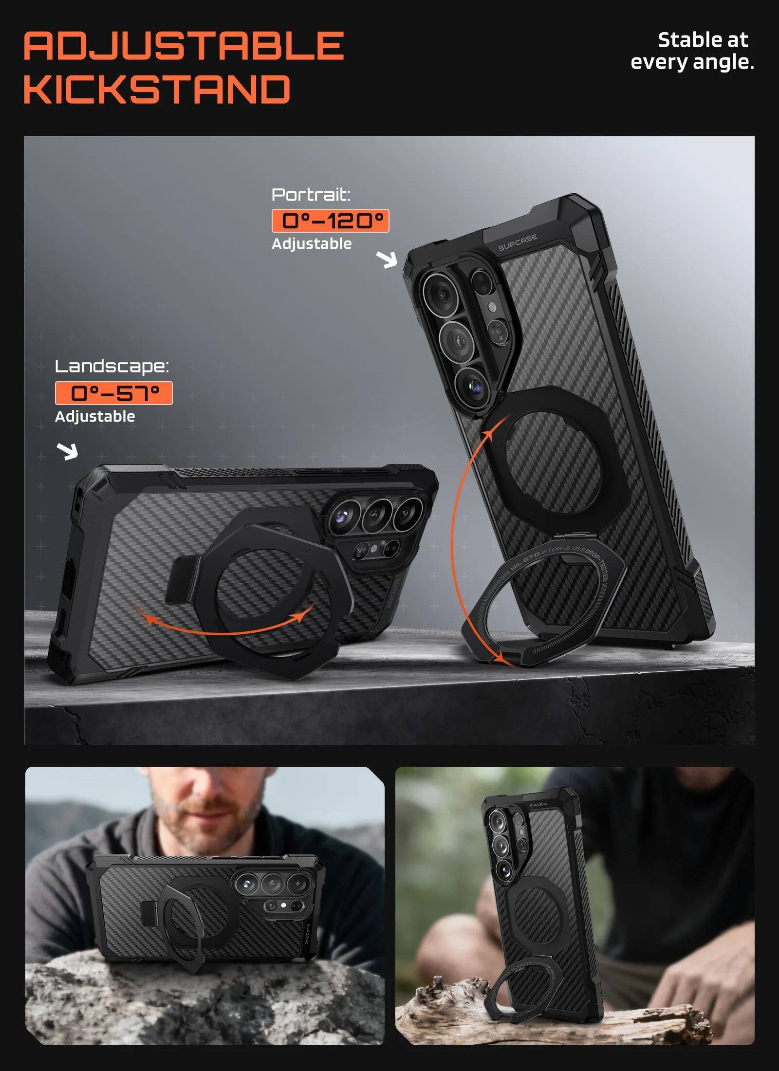 ADJUSTABLE KICKSTAND  
Stable at every angle.  

Portrait: 0°-120° Adjustable  
Landscape: 0°-57° Adjustable