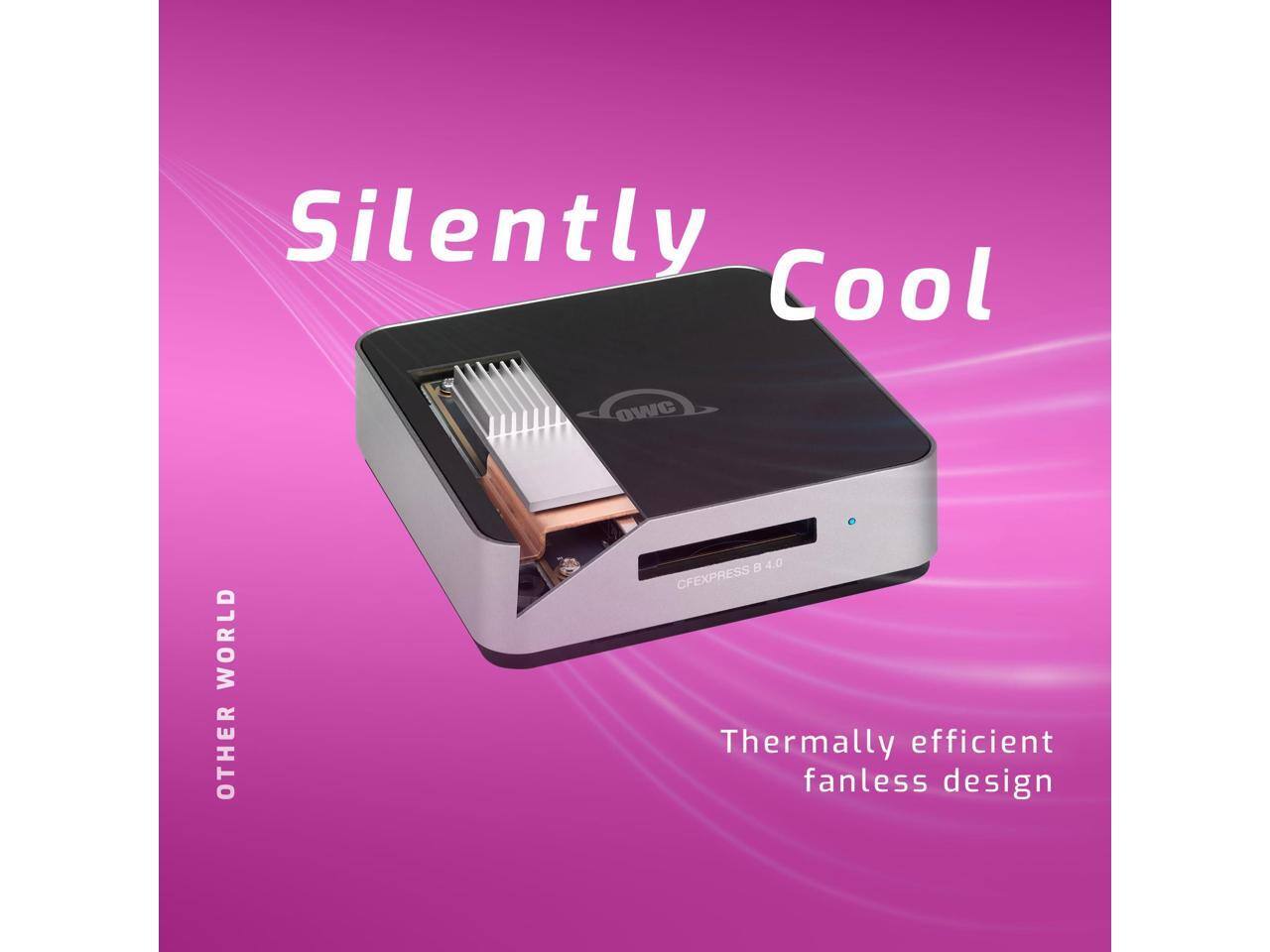 Silently Cool  
OWC WORLD  
OTHER WORLD  
CFEXPRESS 8.0  
Thermally efficient fanless design