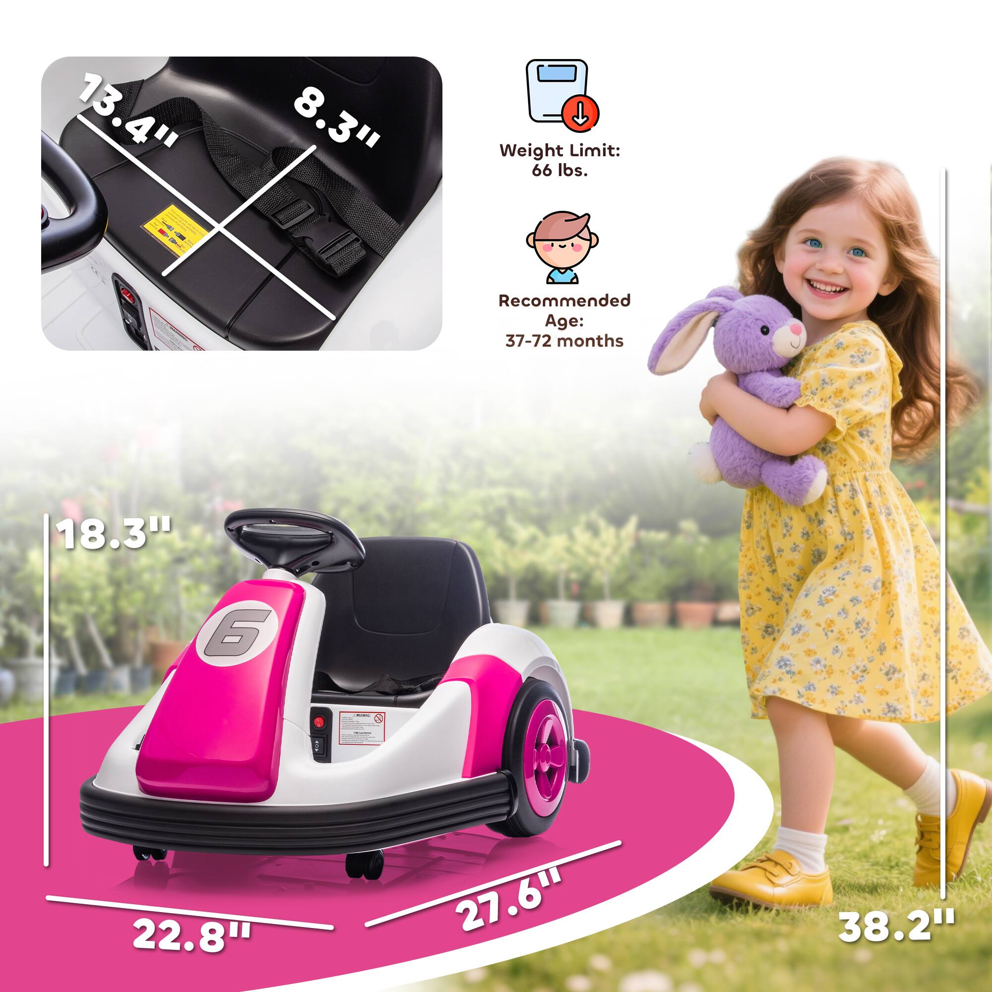 13.4"  
8.3"  
Weight Limit: 66 lbs.  
Recommended Age: 37-72 months  
18.3"  
22.8"  
27.6"  
38.2"