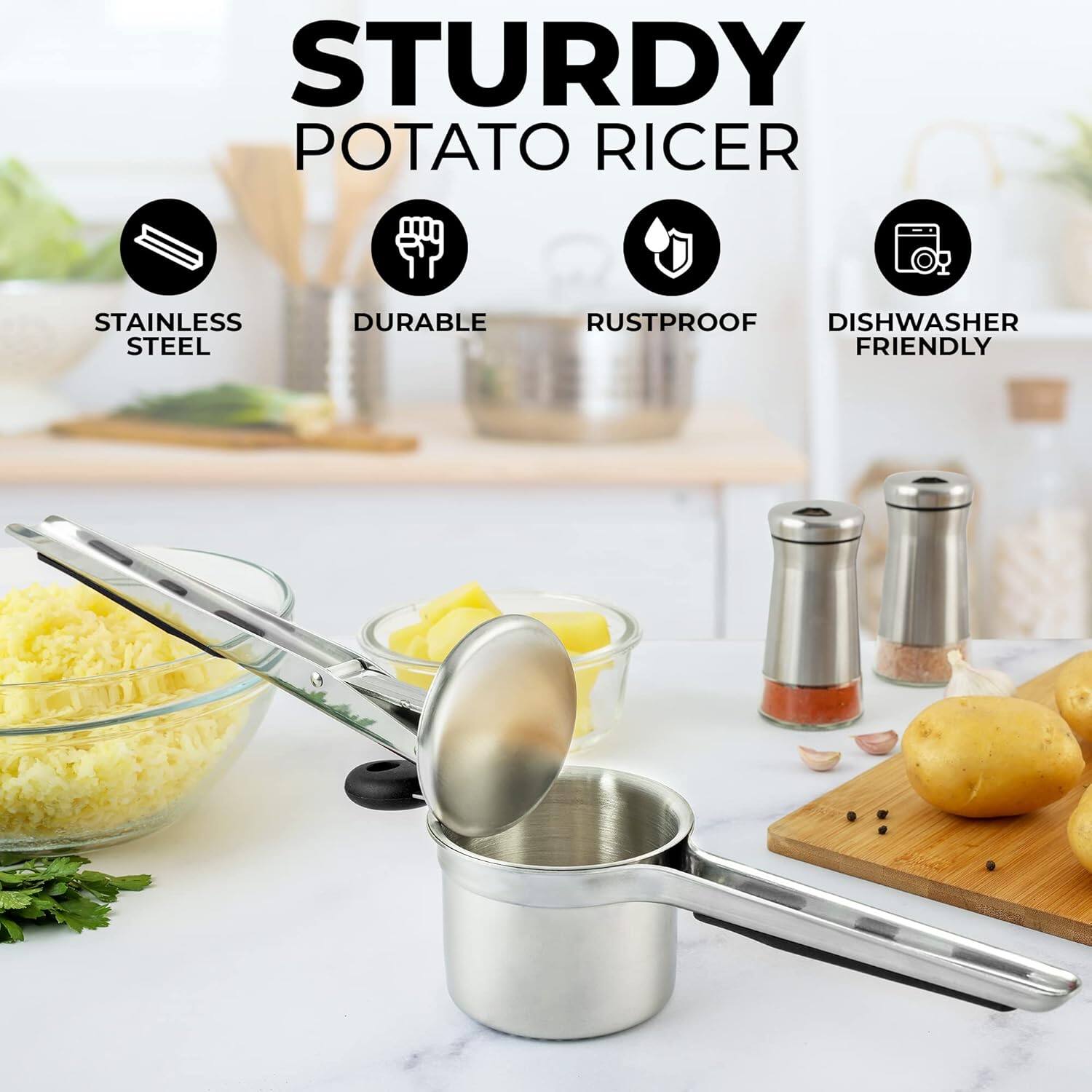 STURDY POTATO RICER

- STAINLESS STEEL
- DURABLE
- RUSTPROOF
- DISHWASHER FRIENDLY