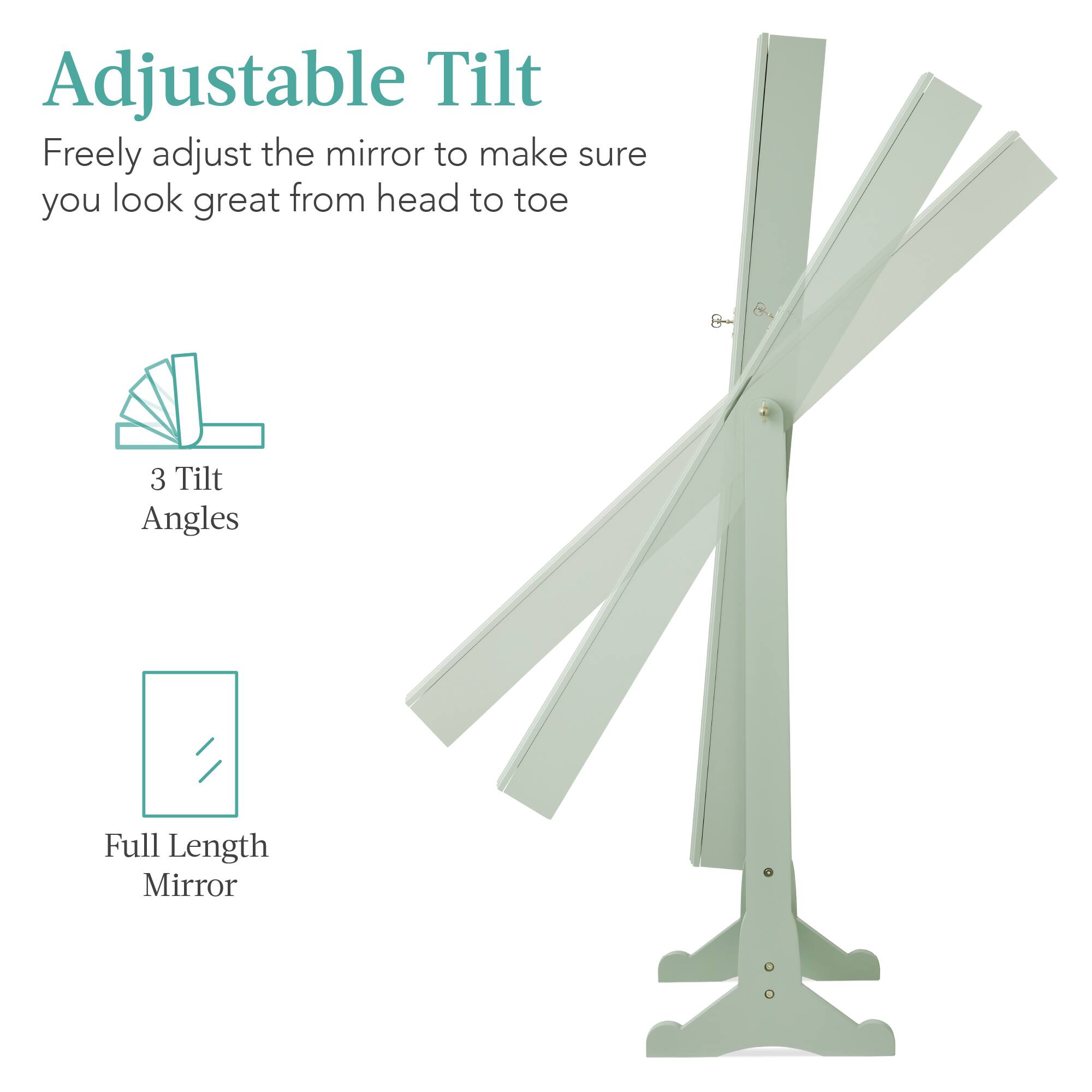 Adjustable Tilt: Freely adjust the mirror to make sure you look great from head to toe. 3 Tilt Angles. Full Length Mirror.
