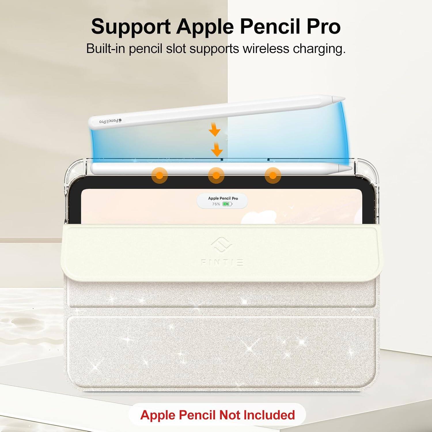 Support Apple Pencil Pro  
Built-in pencil slot supports wireless charging.  

Apple Pencil Pro  
75%  

FINTIE  
Apple Pencil Not Included