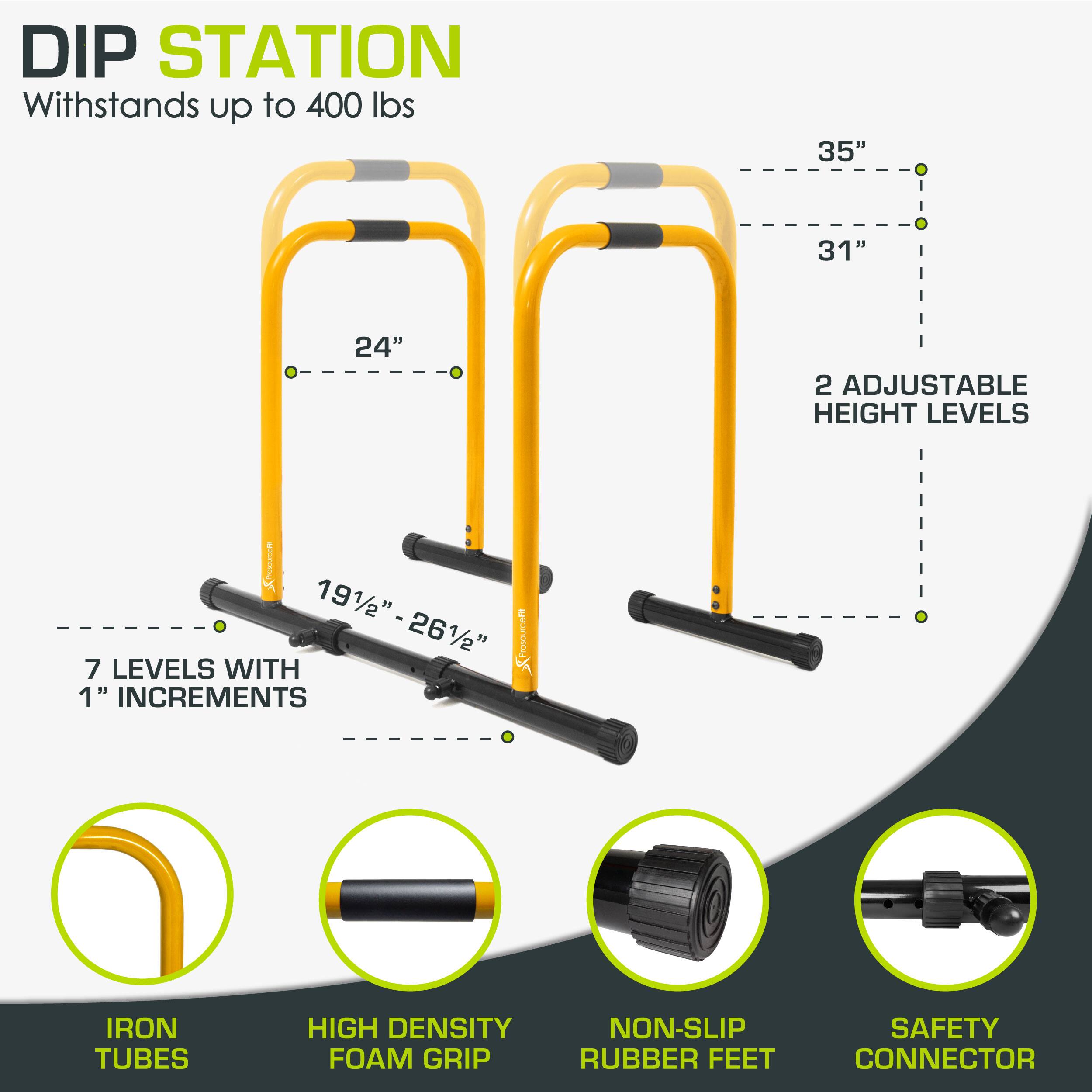 DIP STATION Withstands up to 400 lbs

35"
31"
24"
2 ADJUSTABLE HEIGHT LEVELS
191/2" - 261/2"
7 LEVELS WITH 1" INCREMENTS
IRON TUBES
HIGH DENSITY FOAM GRIP
NON-SLIP RUBBER FEET
SAFETY CONNECTOR