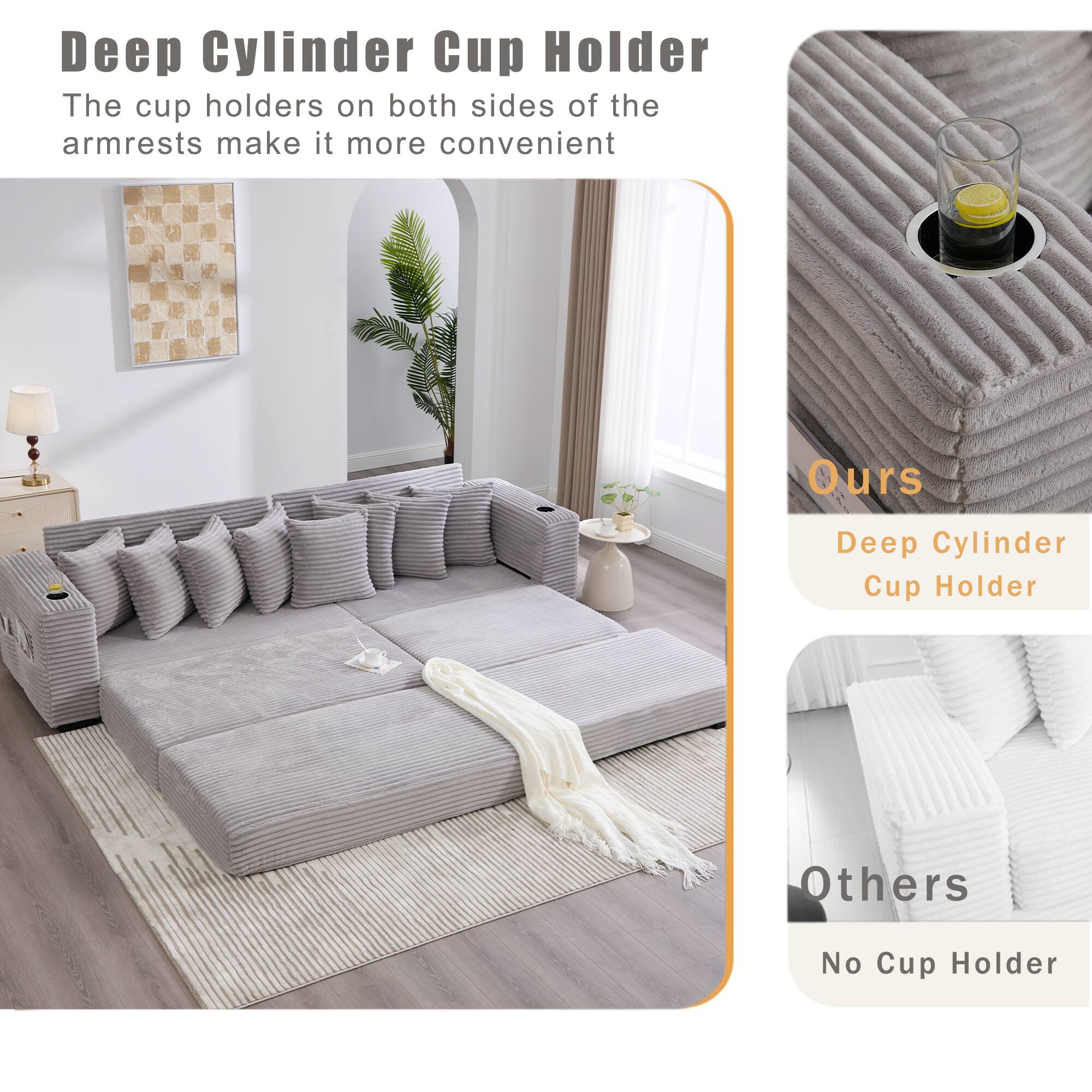 Deep Cylinder Cup Holder

The cup holders on both sides of the armrests make it more convenient

Ours
Deep Cylinder Cup Holder

Others
No Cup Holder