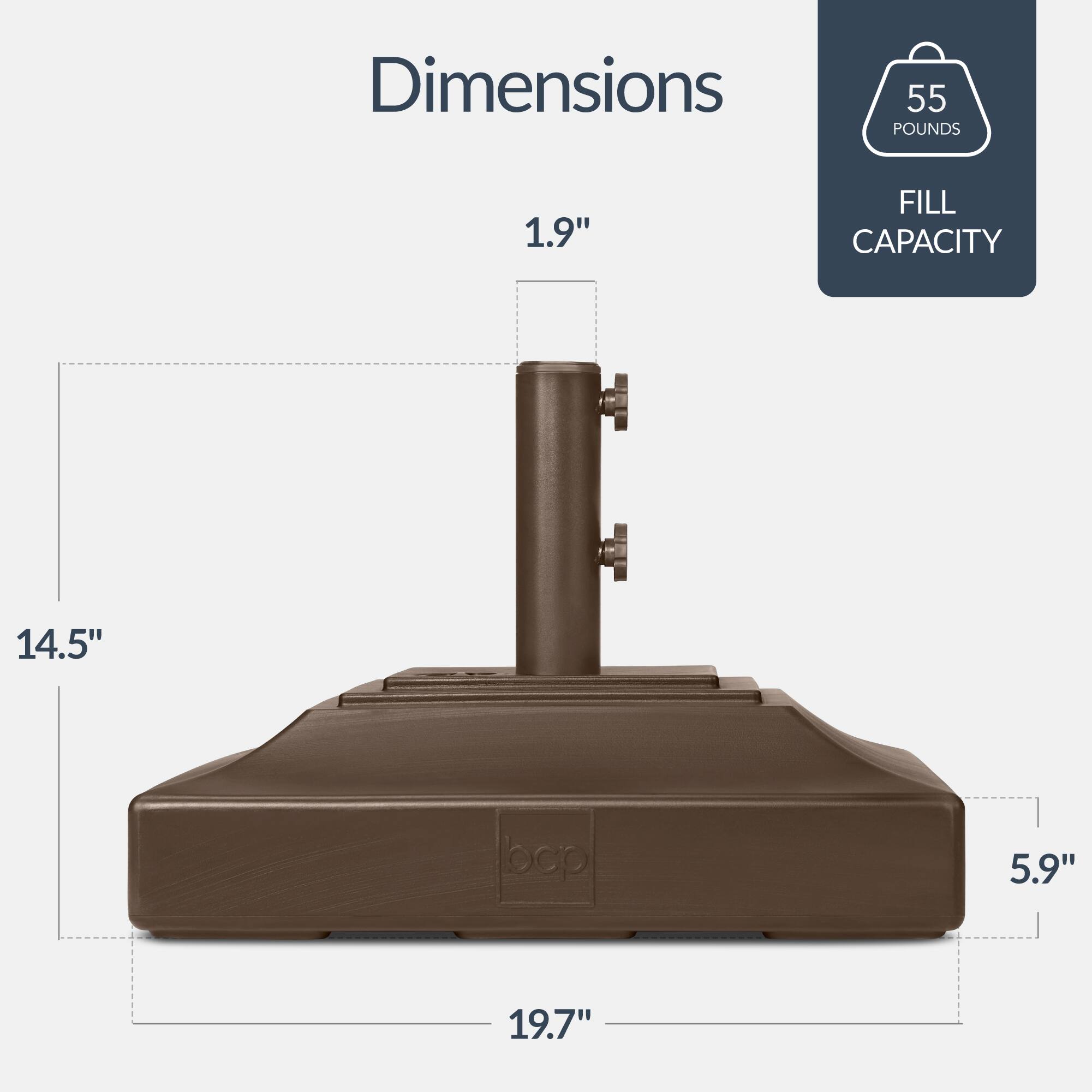 Dimensions:  
- 1.9"  
- 14.5"  
- 5.9"  
- 19.7"  

Weight: 55 pounds  

Fill Capacity