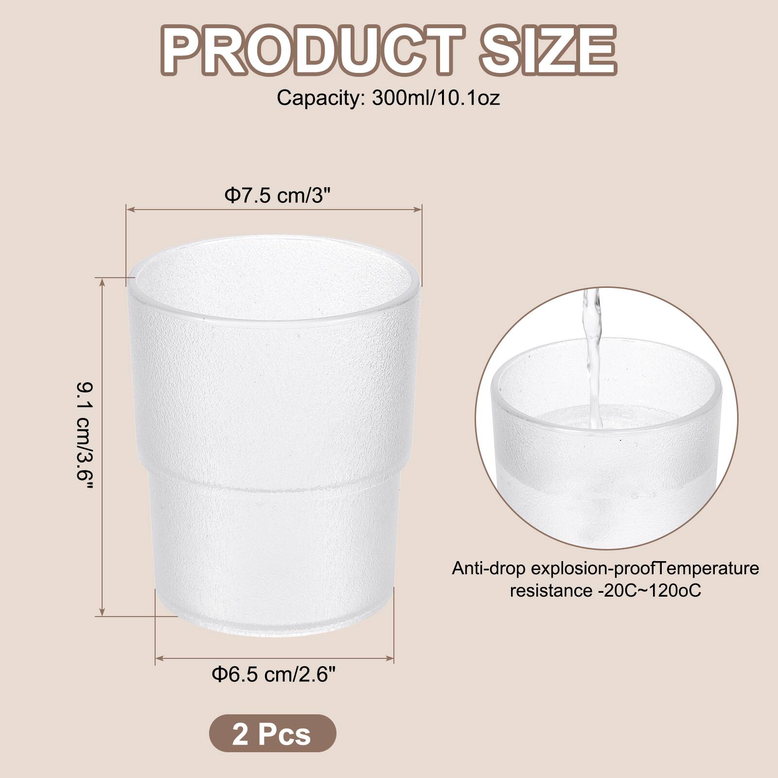 PRODUCT SIZE  
Capacity: 300ml/10.1oz  
Φ7.5 cm/3"  
9.1 cm/3.6"  
Φ6.5 cm/2.6"  
Anti-drop explosion-proof  
Temperature resistance -20°C~120°C  
2 Pcs