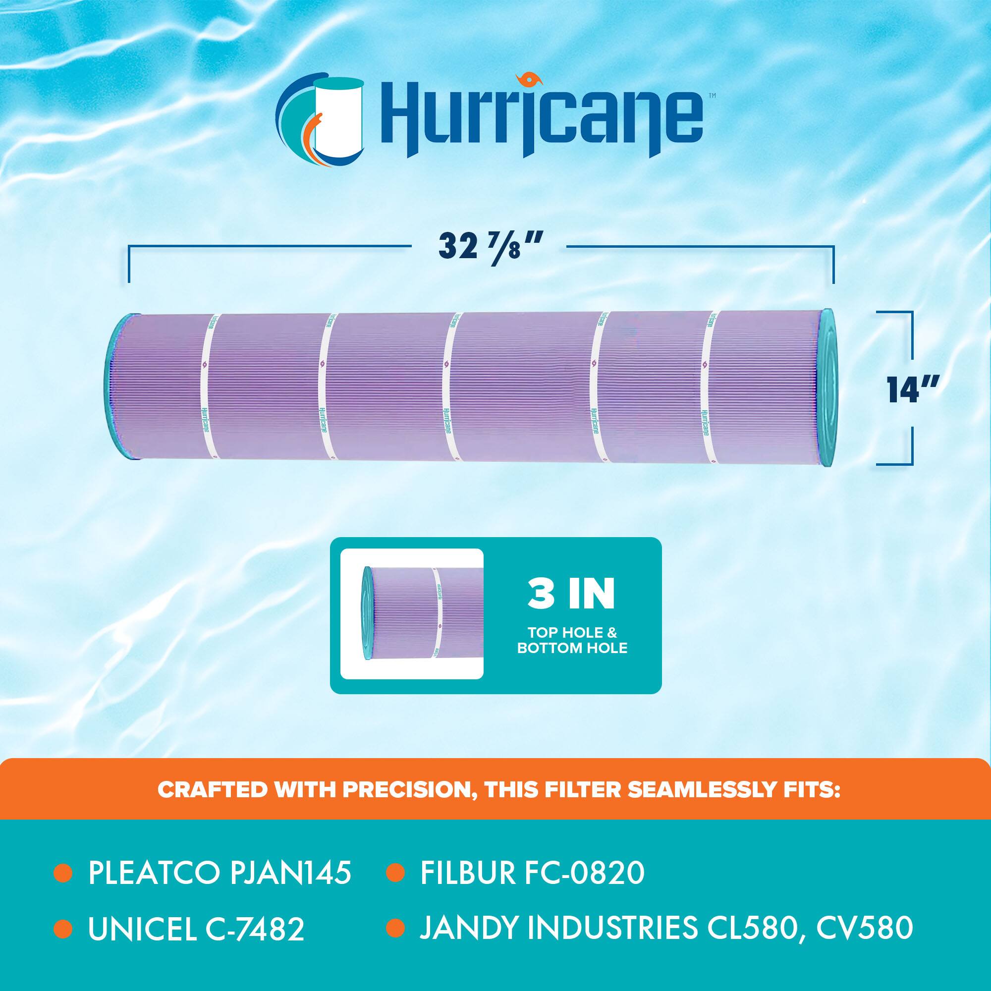 Hurricane

32 7/8" x 14" 3 IN TOP HOLE & BOTTOM HOLE

CRAFTED WITH PRECISION, THIS FILTER SEAMLESSLY FITS:

- PLEATCO PJAN145
- UNICEL C-7482
- FILBUR FC-0820
- JANDY INDUSTRIES CL580, CV580