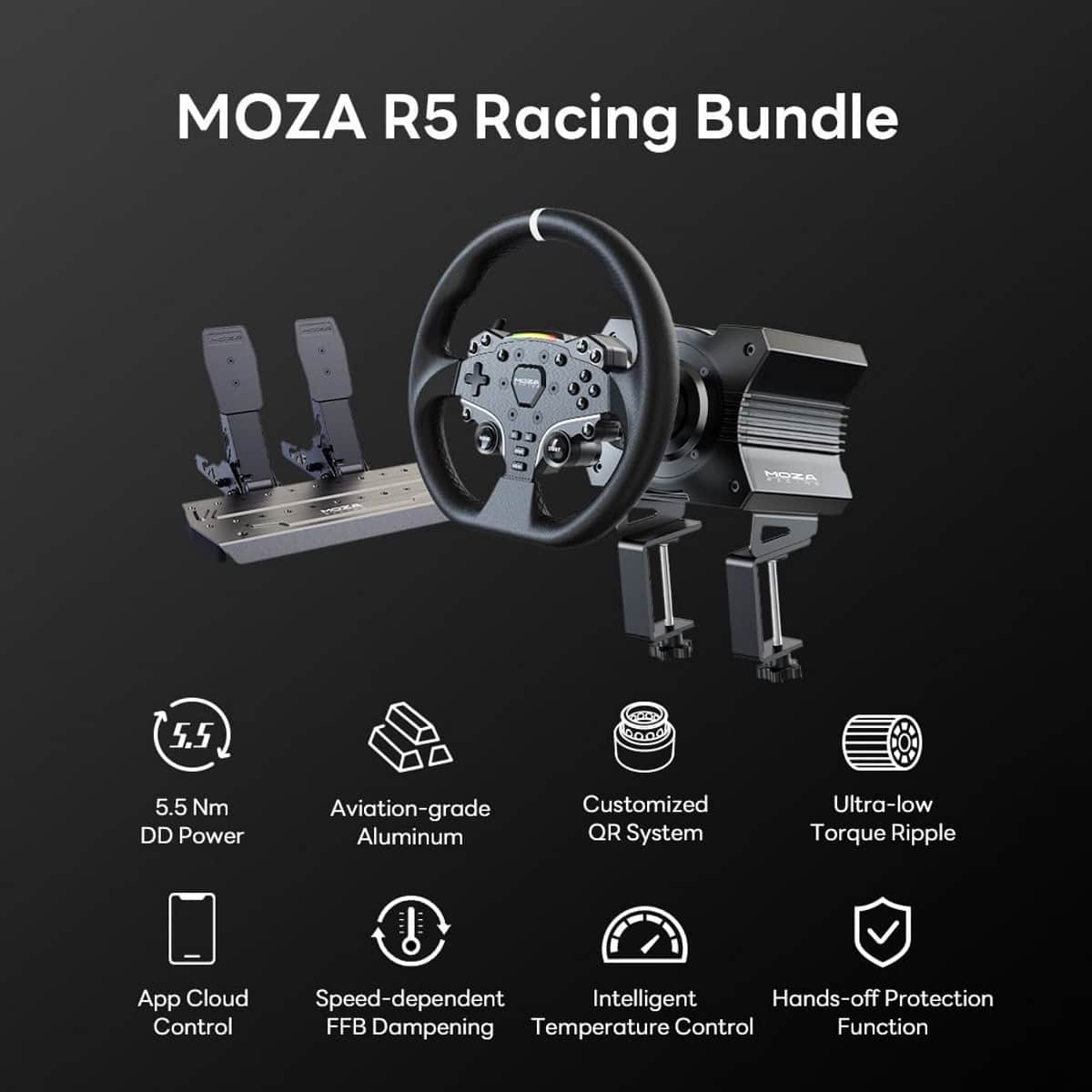 Moza R5 Racing Bundle:
* 5.5 Nm DD Power
* Aviation-grade Aluminum
* Customized QR System
* Ultra-low Torque Ripple
* App Cloud Speed-dependent Intelligent Hands-off Protection Control
* FFB Dampening
* Temperature Control Function