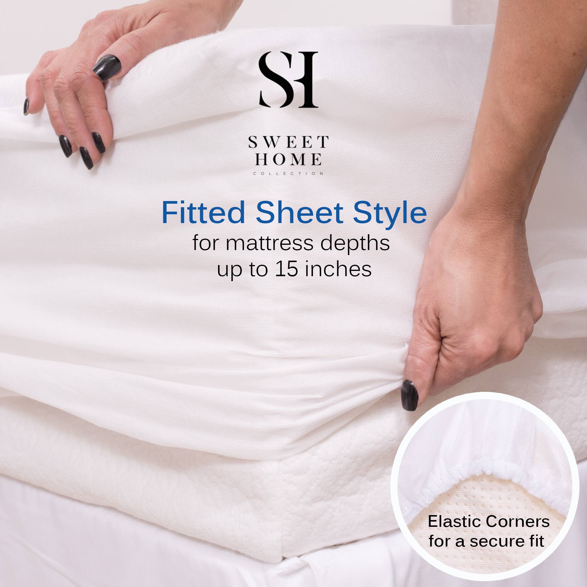 SWEET HOME COLLECTION

Fitted Sheet Style  
for mattress depths up to 15 inches

Elastic Corners for a secure fit