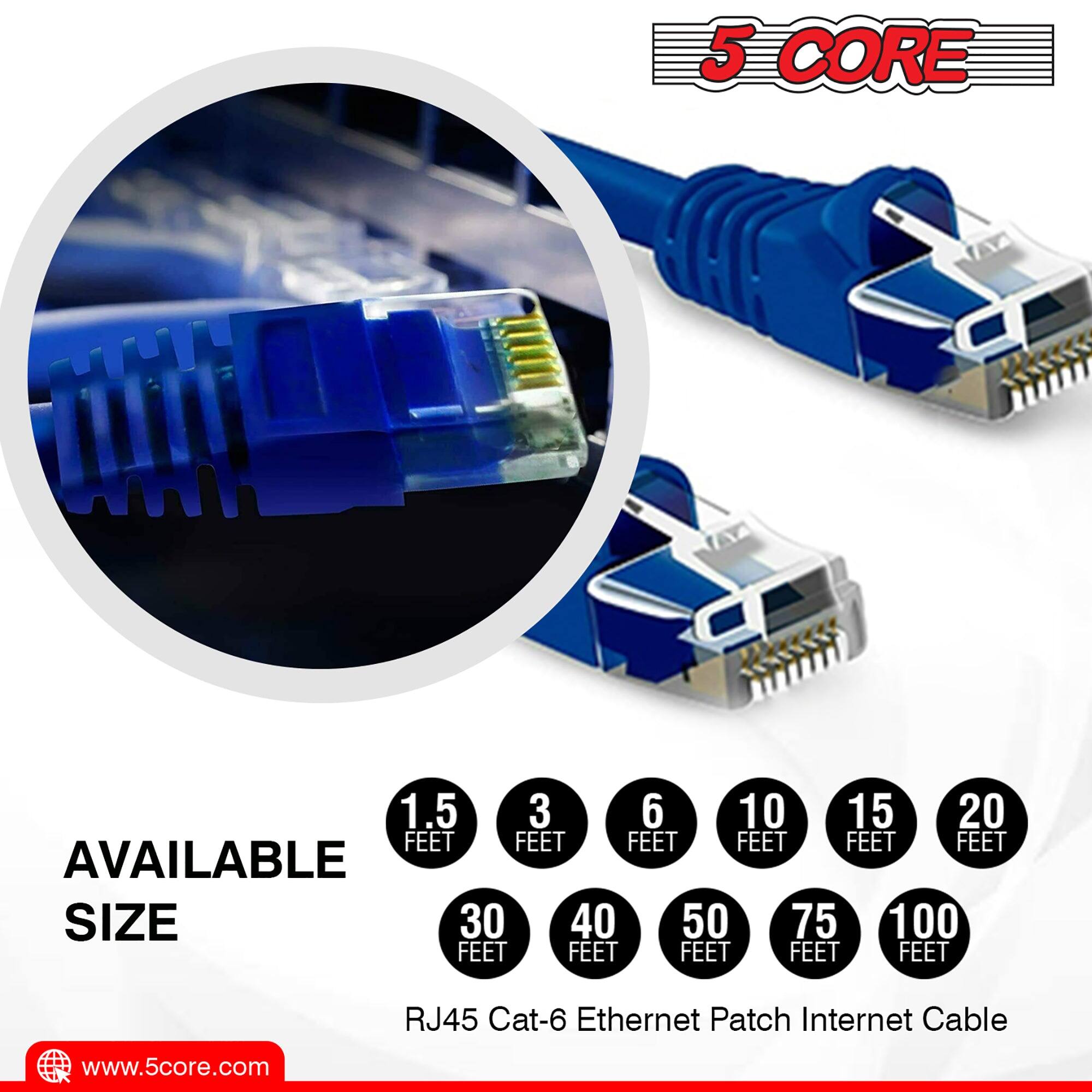 5 CORE JA
1.5 3 6 10 15 20 FEET
AVAILABLE SIZE: 30 40 50 75 100 FEET
RJ45 Cat-6 Ethernet Patch Internet Cable
www.5core.com