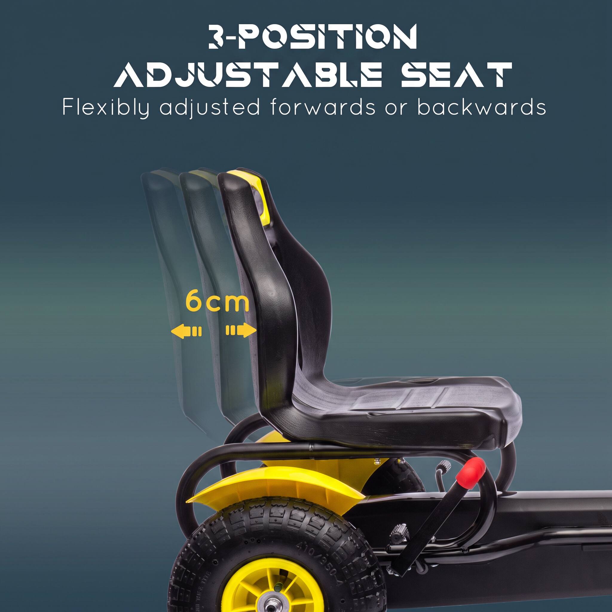 3-POSITION ADJUSTABLE SEAT  
Flexibly adjusted forwards or backwards  
6cm