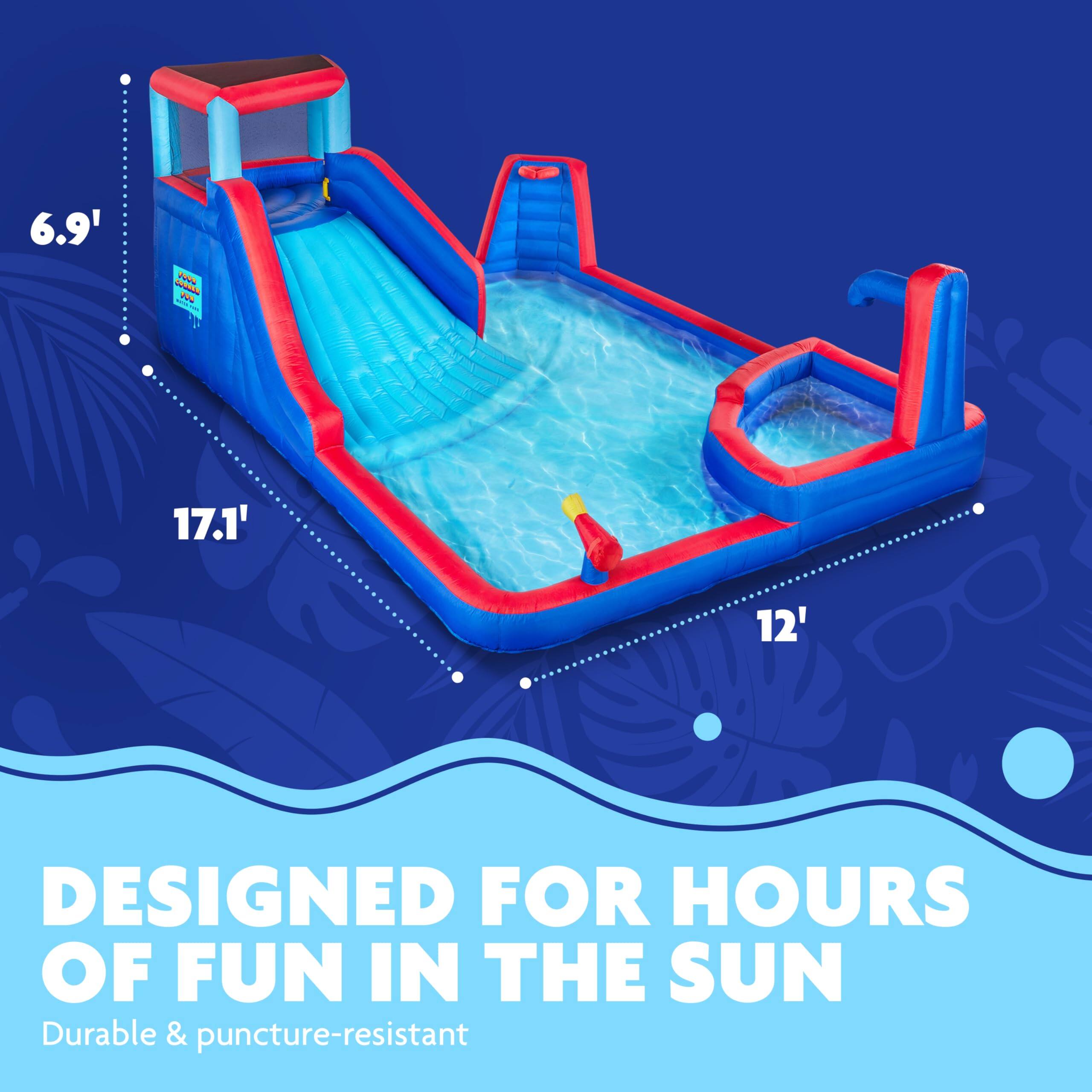 6.9' - 17.1' - 12' - DESIGNED FOR HOURS OF FUN IN THE SUN - Durable & puncture-resistant