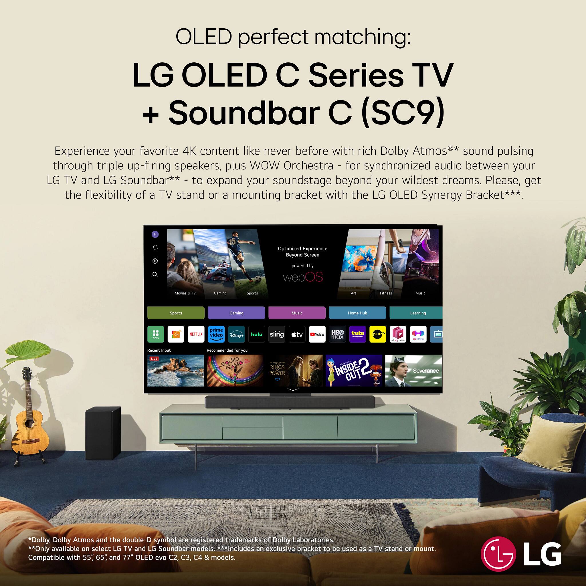 OLED perfect matching:  
LG OLED C Series TV + Soundbar C (SC9)

Experience your favorite 4K content like never before with rich Dolby Atmos® sound pulsing through triple up-firing speakers, plus WOW Orchestra - for synchronized audio between your LG TV and LG Soundbar** - to expand your soundstage beyond your wildest dreams. Please, get the flexibility of a TV stand or a mounting bracket with the LG OLED Synergy Bracket***.

*Only available on select LG TV and LG Soundbar models.  
**Includes an exclusive bracket to be used as a TV stand or mount.  
***Compatible with 55", 65", and 77" OLED evo C2, C3, C4 & models.

Dolby, Dolby Atmos and the double-D symbol are registered trademarks of Dolby Laboratories.
