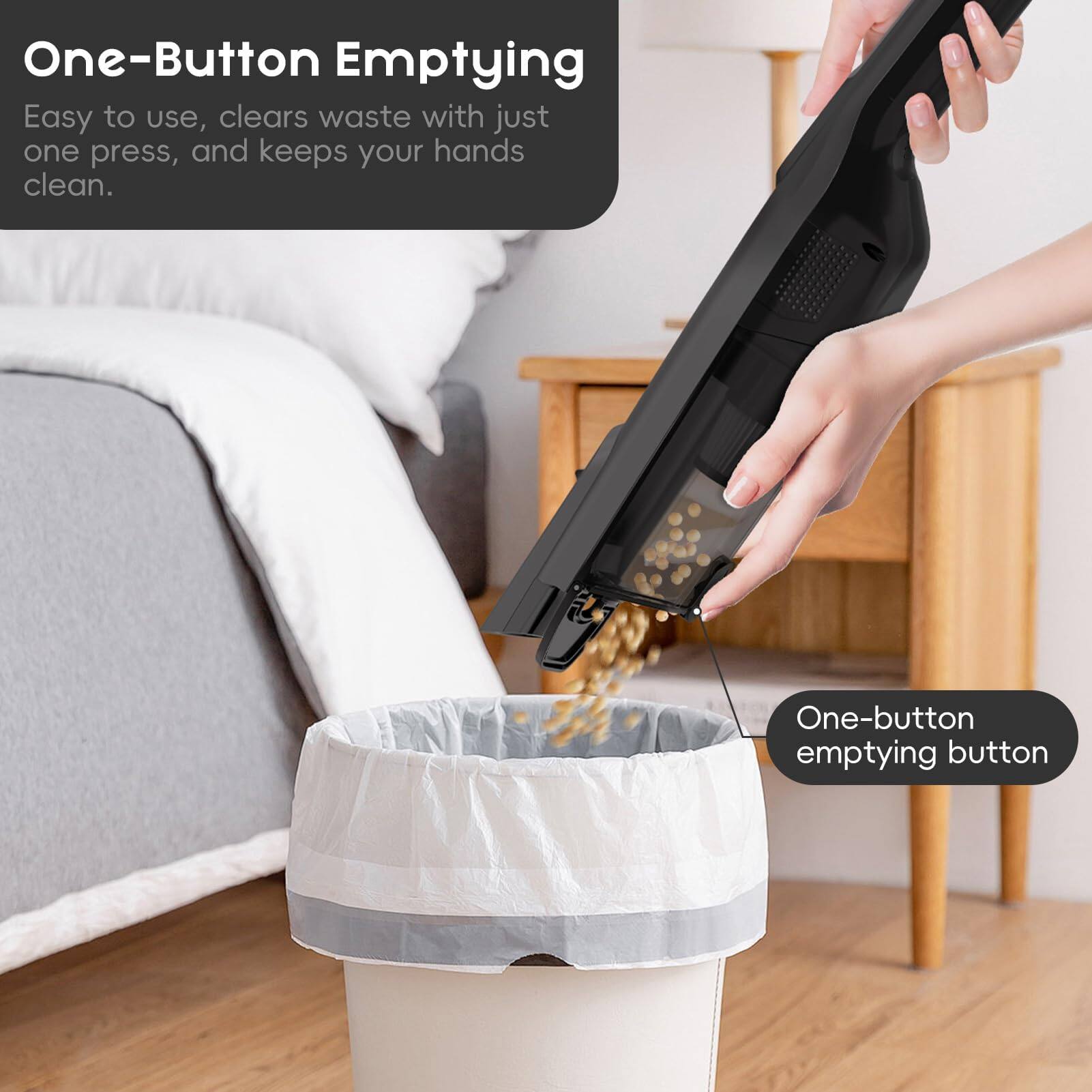 One-Button Emptying

Easy to use, clears waste with just one press, and keeps your hands clean.

One-button emptying button