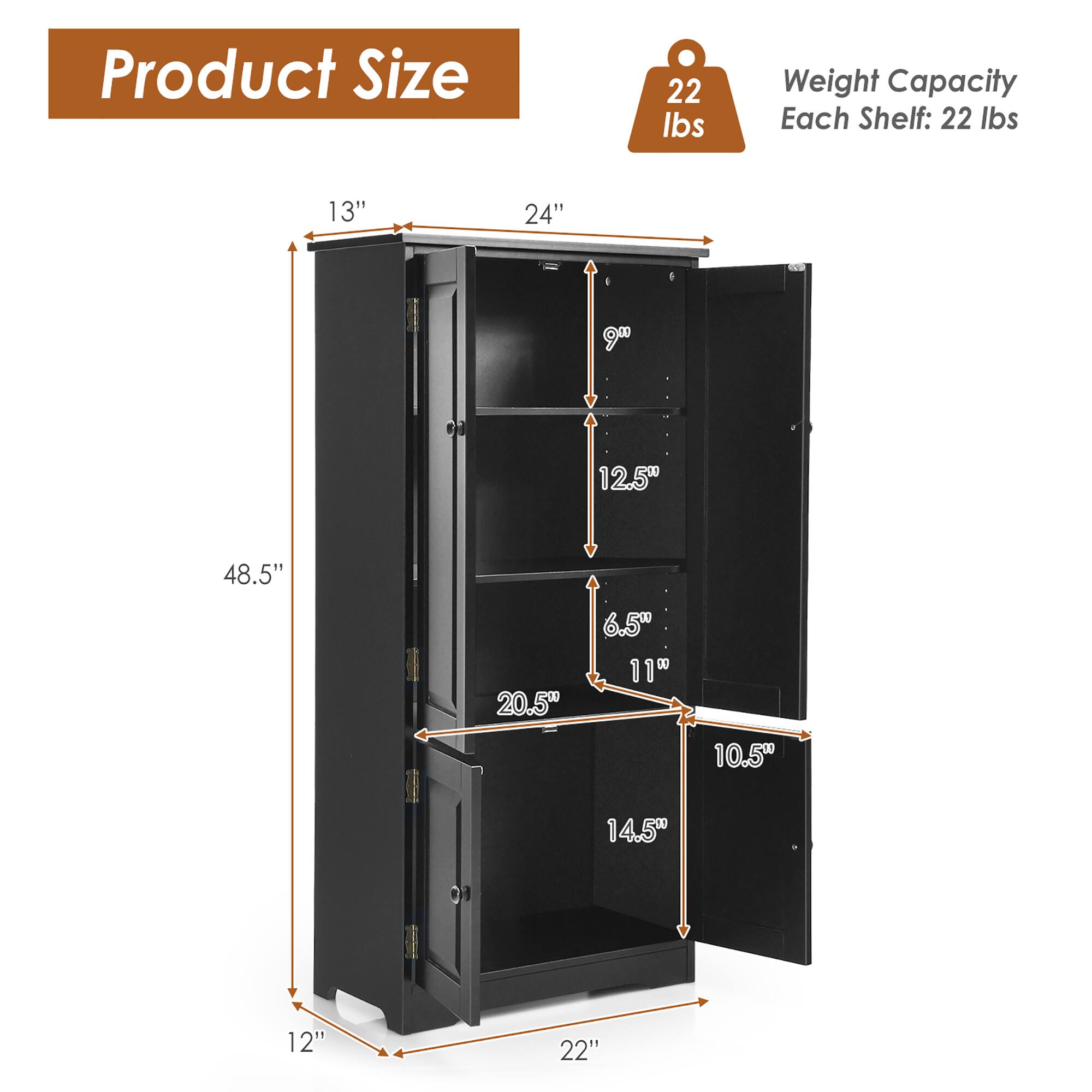 Product Size  
Weight Capacity Each Shelf: 22 lbs  

13"  
24"  
90°  
12.5"  
48.5"  
20.5"  
6.5"  
11"  
14.5"  
10.5"  
12"  
22"