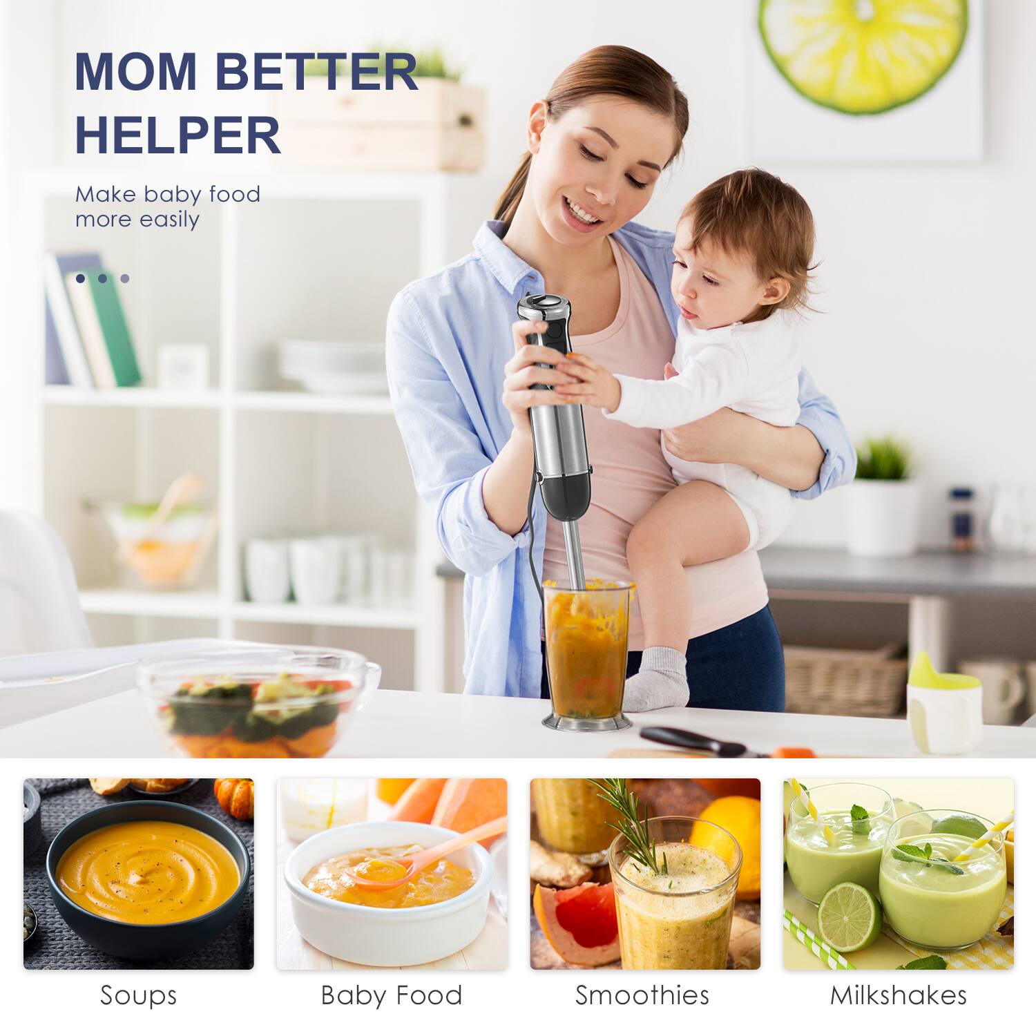 MOM BETTER HELPER

Make baby food more easily

Soups  
Baby Food  
Smoothies  
Milkshakes