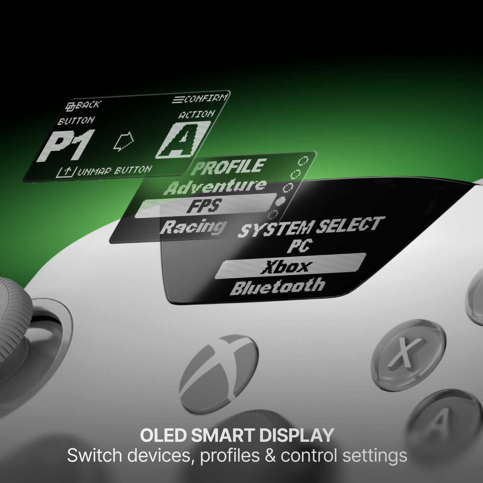 ECONFIRM BACK ACTION BUTTON P1 Q A UNMAP BUTTON PROFILE Adventure FPS Racing SYSTEM SELECT PC Xbox Bluetooth

X OLED SMART DISPLAY A Switch devices, profiles & control settings
