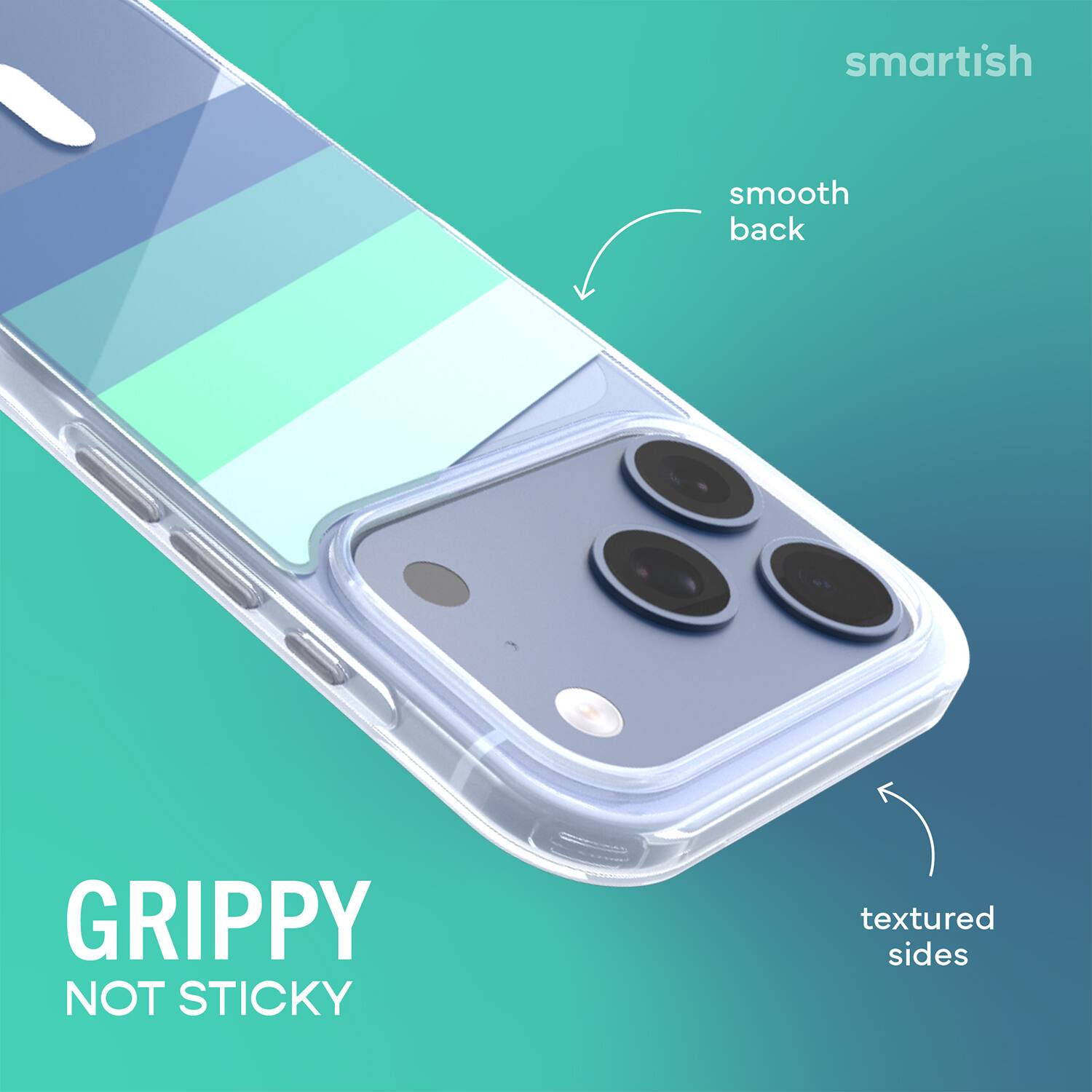 smartish  
smooth back  
GRIPPY NOT STICKY  
textured sides