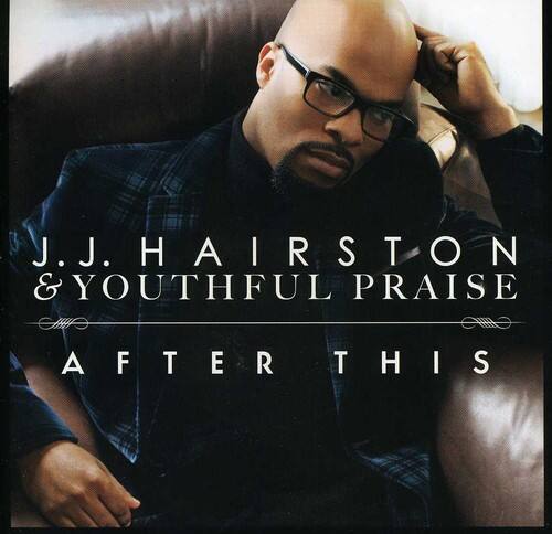 J.J. HAIRSTON & YOUTHFUL PRAISE  
AFTER THIS
